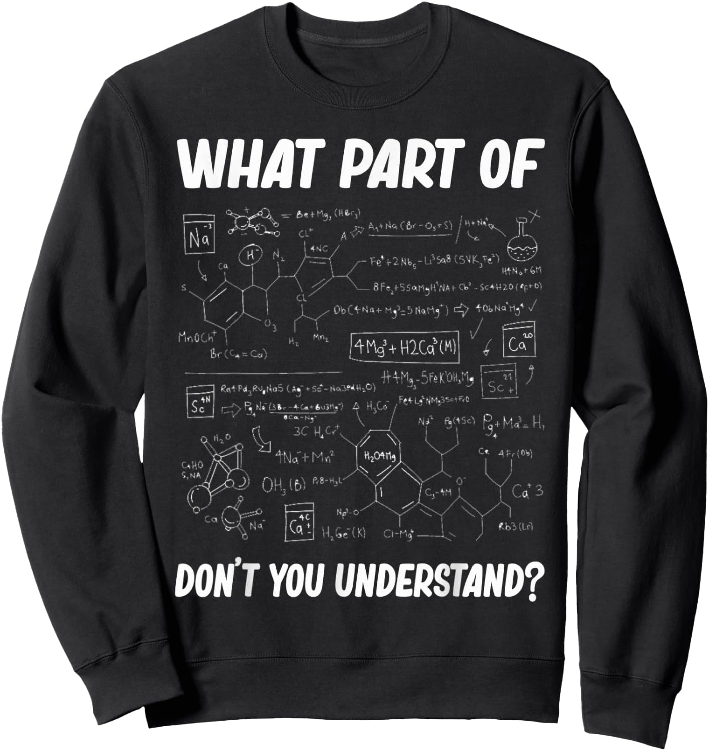 What Part Of Don't You Understand Funny chemistry Teacher St Sweatshirt - Sweatshirt | Black