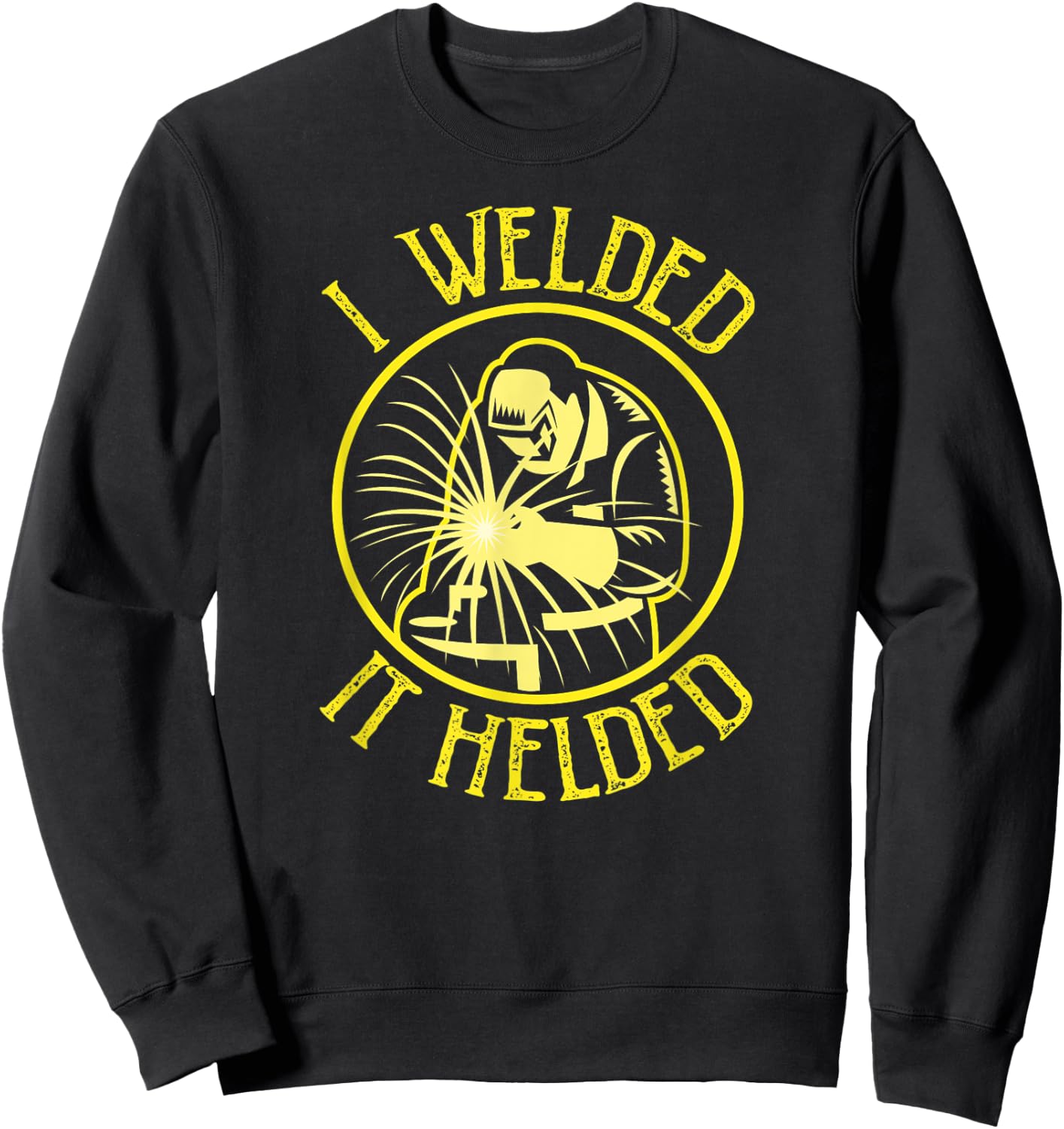 I Welded It Helded Welding Humor - Retro Yellow Sweatshirt - Sweatshirt | Black