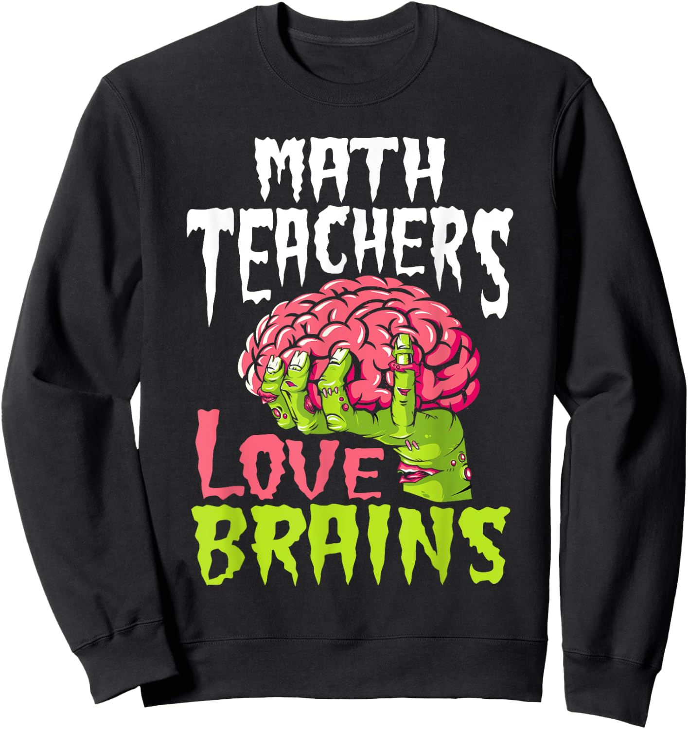 Math Teachers Love Brains Zombie Teacher School Halloween Sweatshirt - Sweatshirt | Black