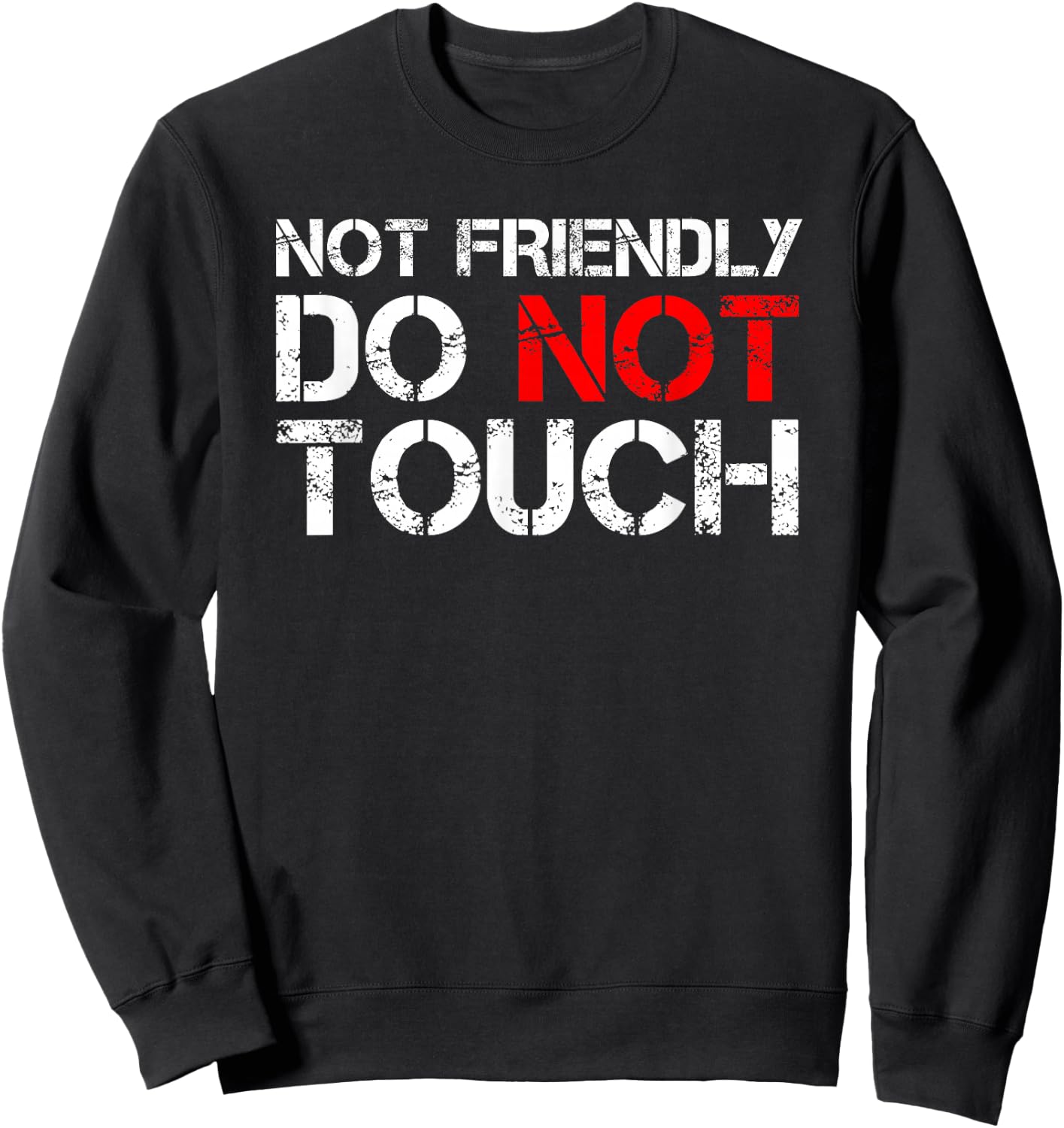 Not Friendly Do Not Touch Funny Sarcastic Quote Sweatshirt - Sweatshirt | Black