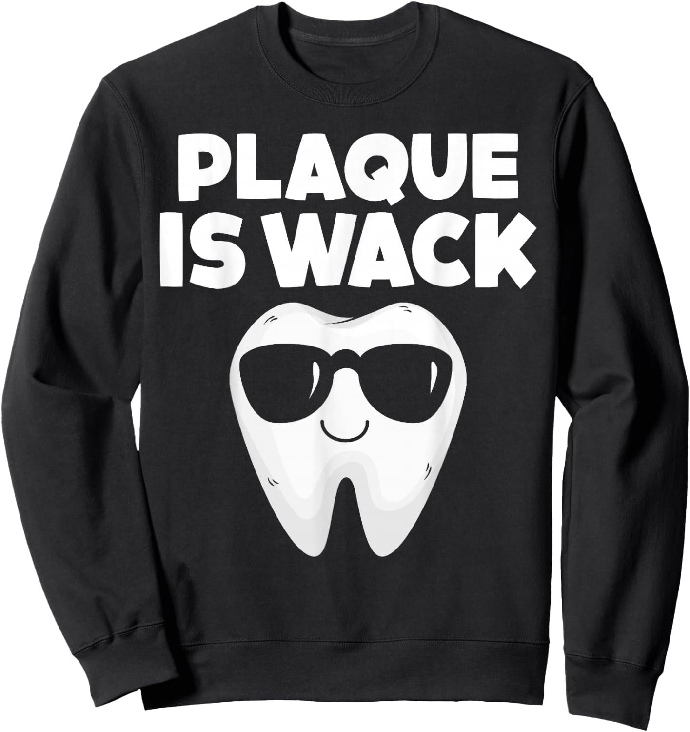 Tooth with Sunglass Plaque Is Wack Funny Dentists' Novelty Sweatshirt - Sweatshirt | Black