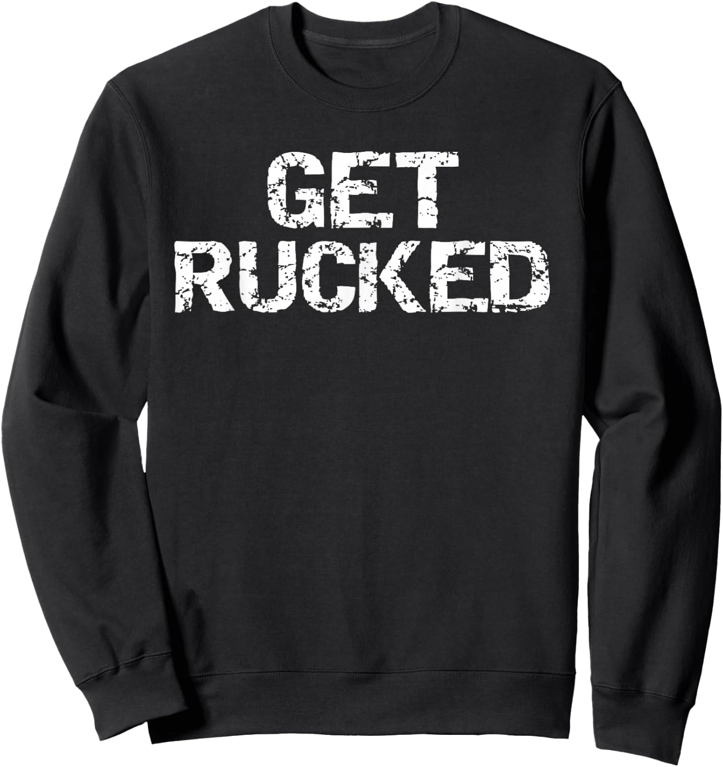 Funny Rugby Pun Quote Vintage Gift Joke Get Rucked Sweatshirt - Sweatshirt | Black