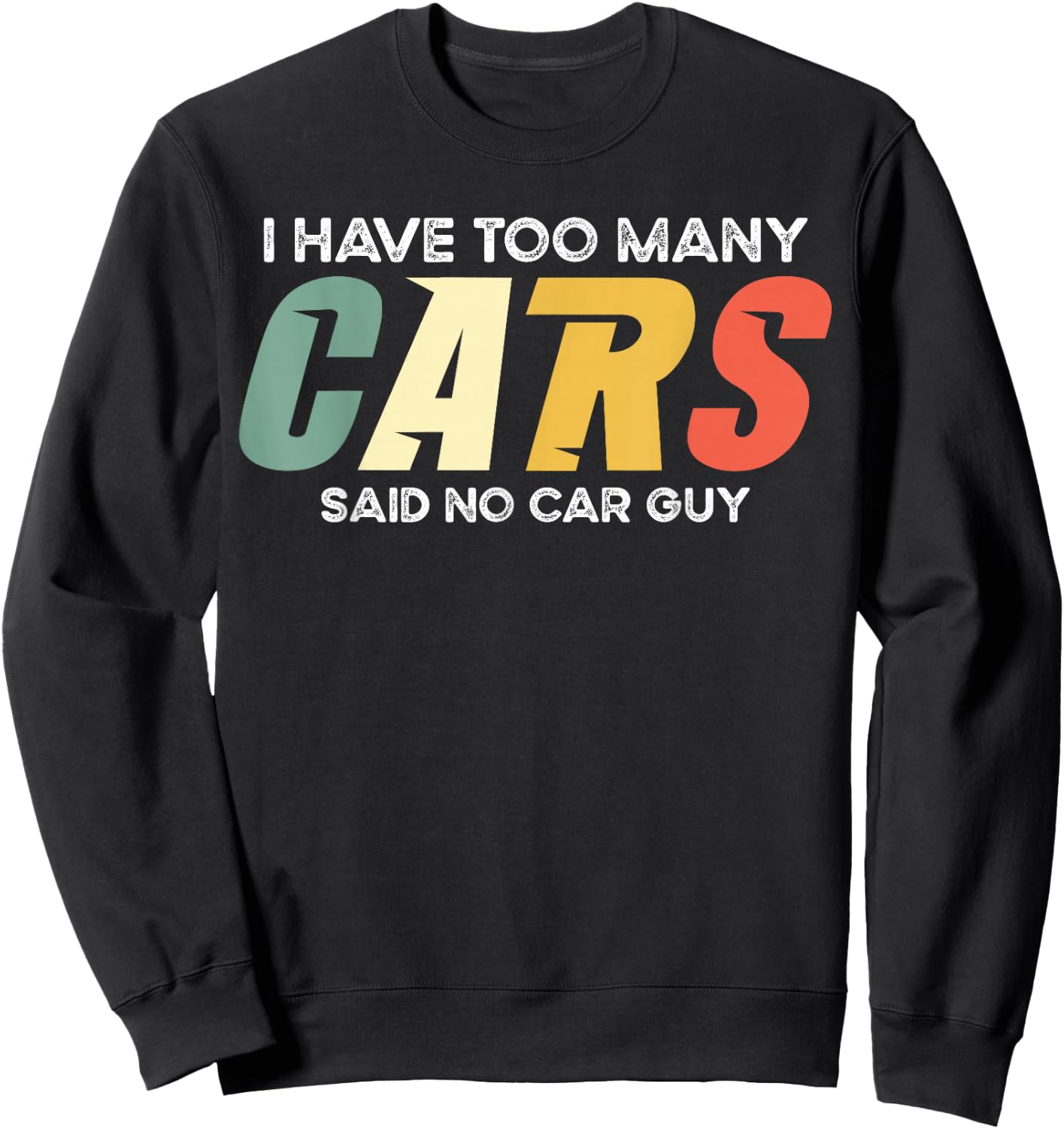 I Have Too Many Cars Said No Car - Funny Mechanic Garage Sweatshirt - Sweatshirt | Black