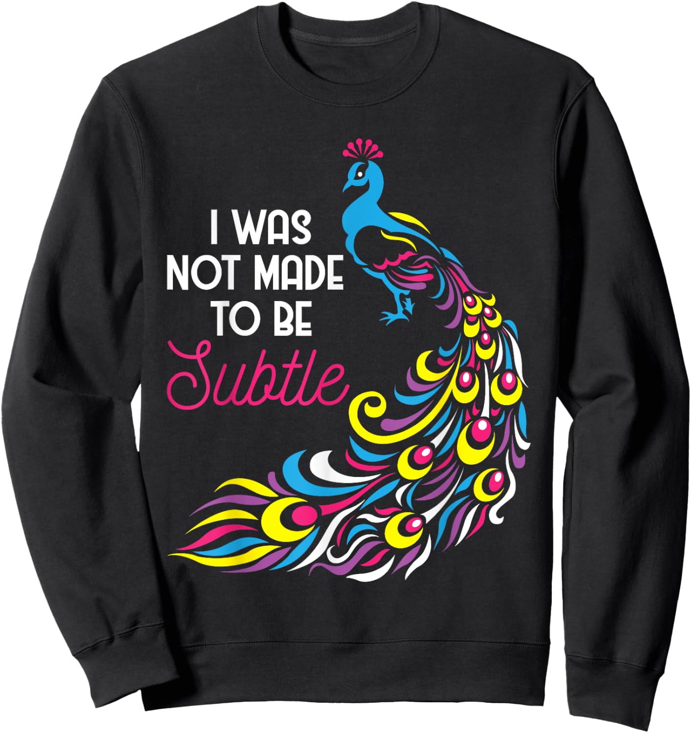 I Was Not Made To Be Subtle - Peacock Zookeeper Animal Lover Sweatshirt - Sweatshirt | Black