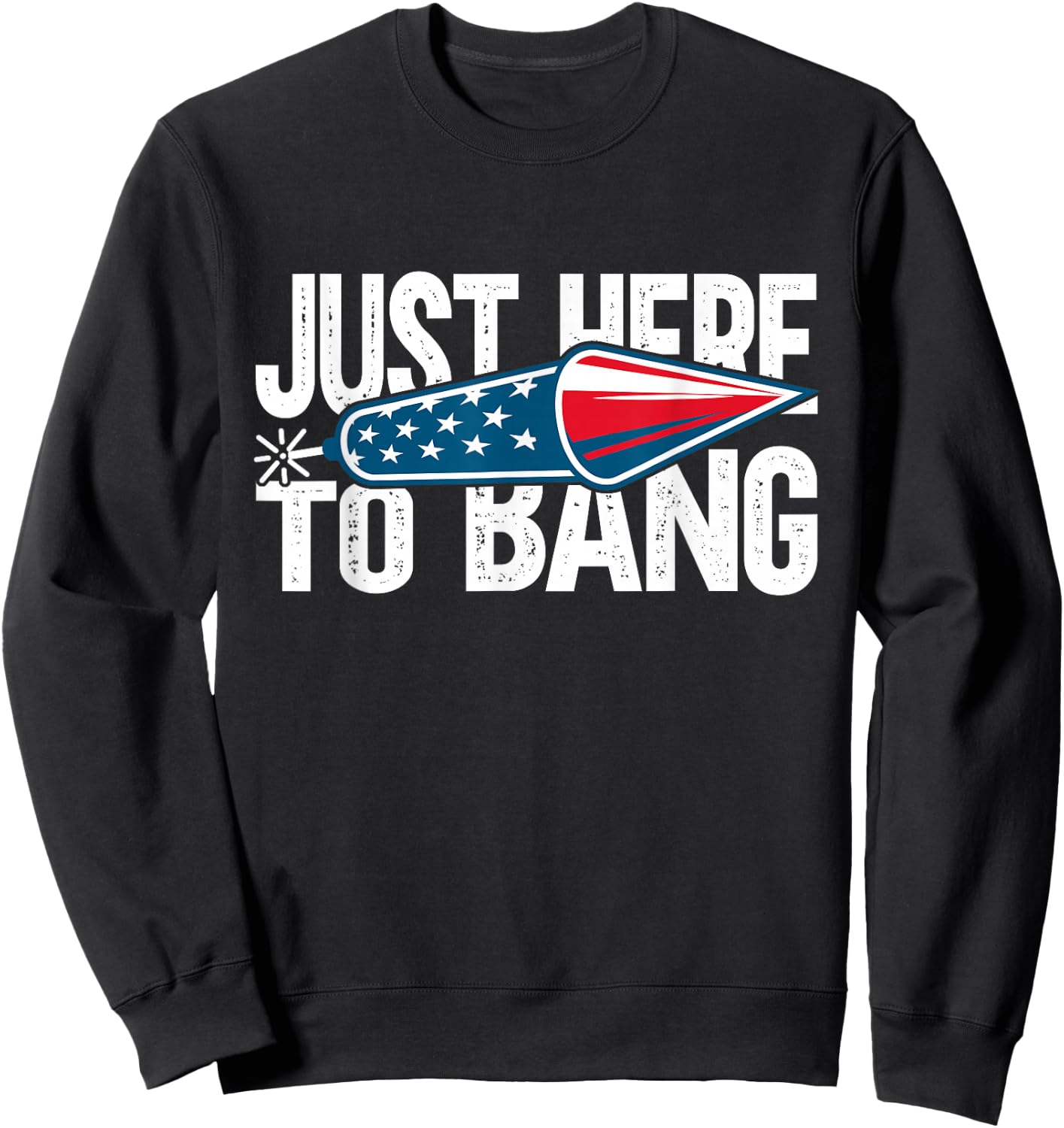 Just Here To Bang 4th July American Flag Women Men Sweatshirt - Sweatshirt | Black