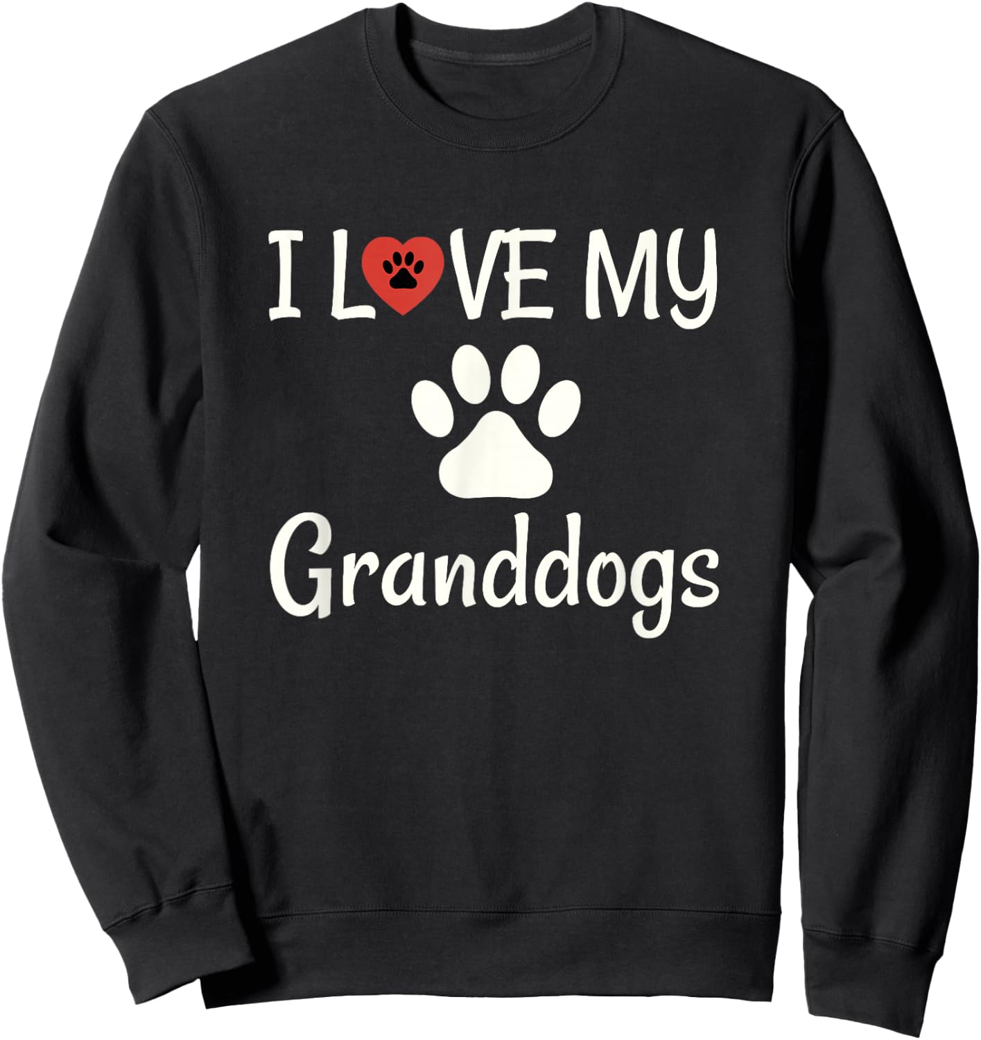 I Love My Granddogs Shirt, Dog Grandma Grandpa Granddog Sweatshirt - Sweatshirt | Black