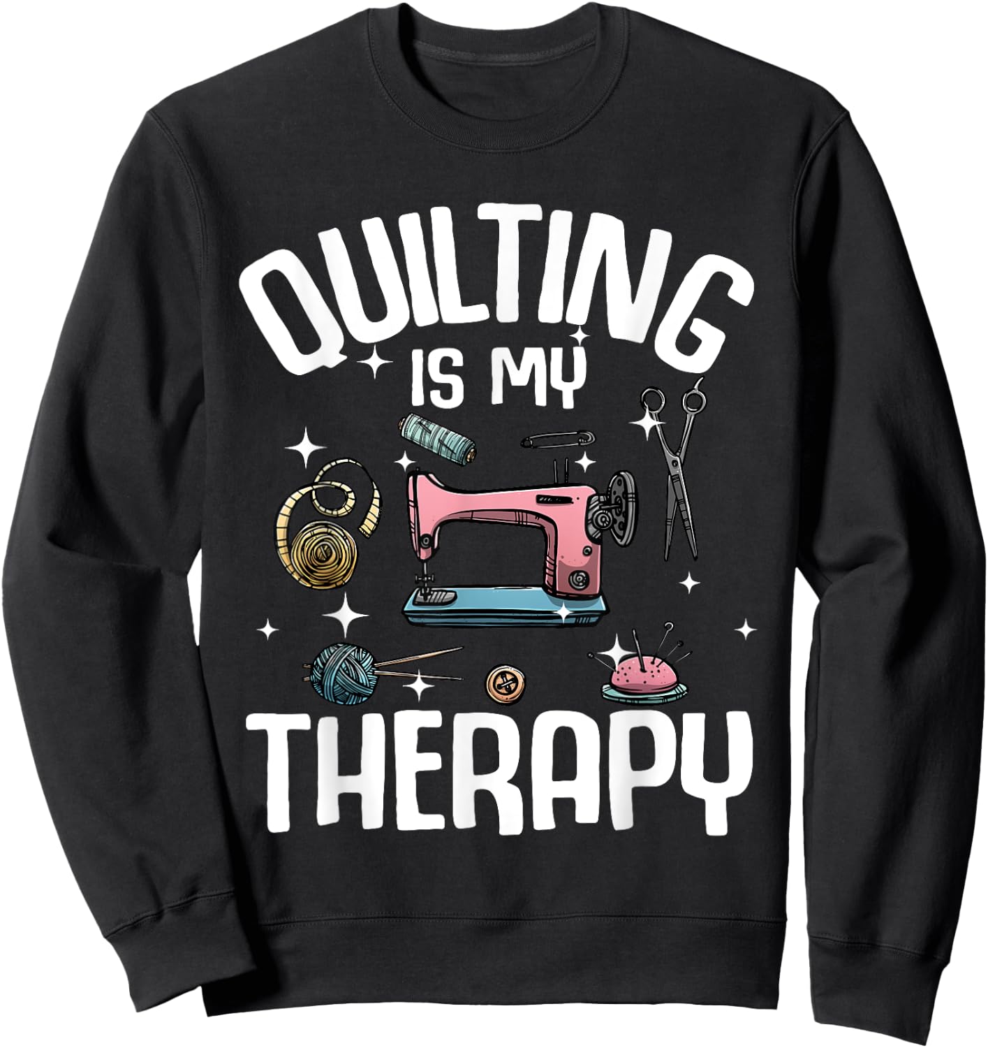 Funny Quilting Designs Girls Quilter Sewing Lovers Sweatshirt - Sweatshirt | Black