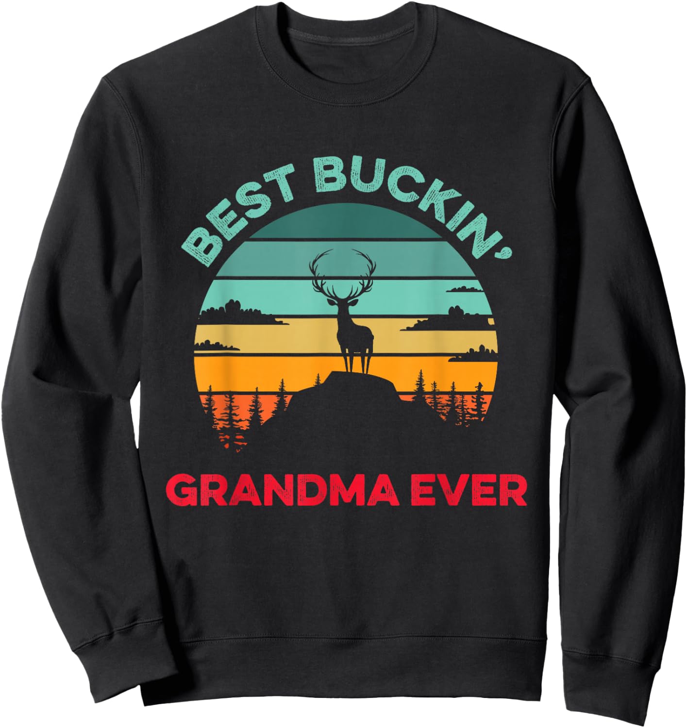 Best Buckin' Grandma Ever Funny Hunter Hunting Season Hunt Sweatshirt - Sweatshirt | Black