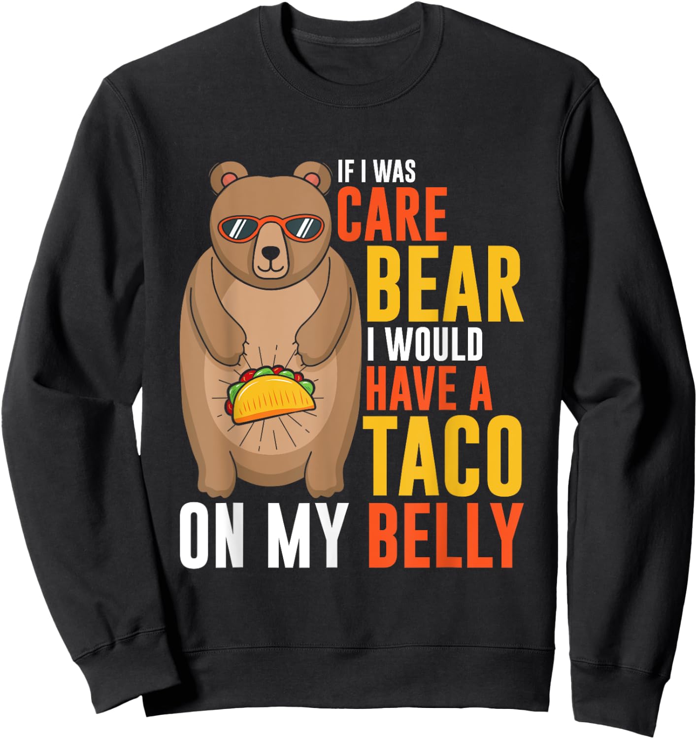 If I was care bear I would have a taco on my belly Sweatshirt - Sweatshirt | Black