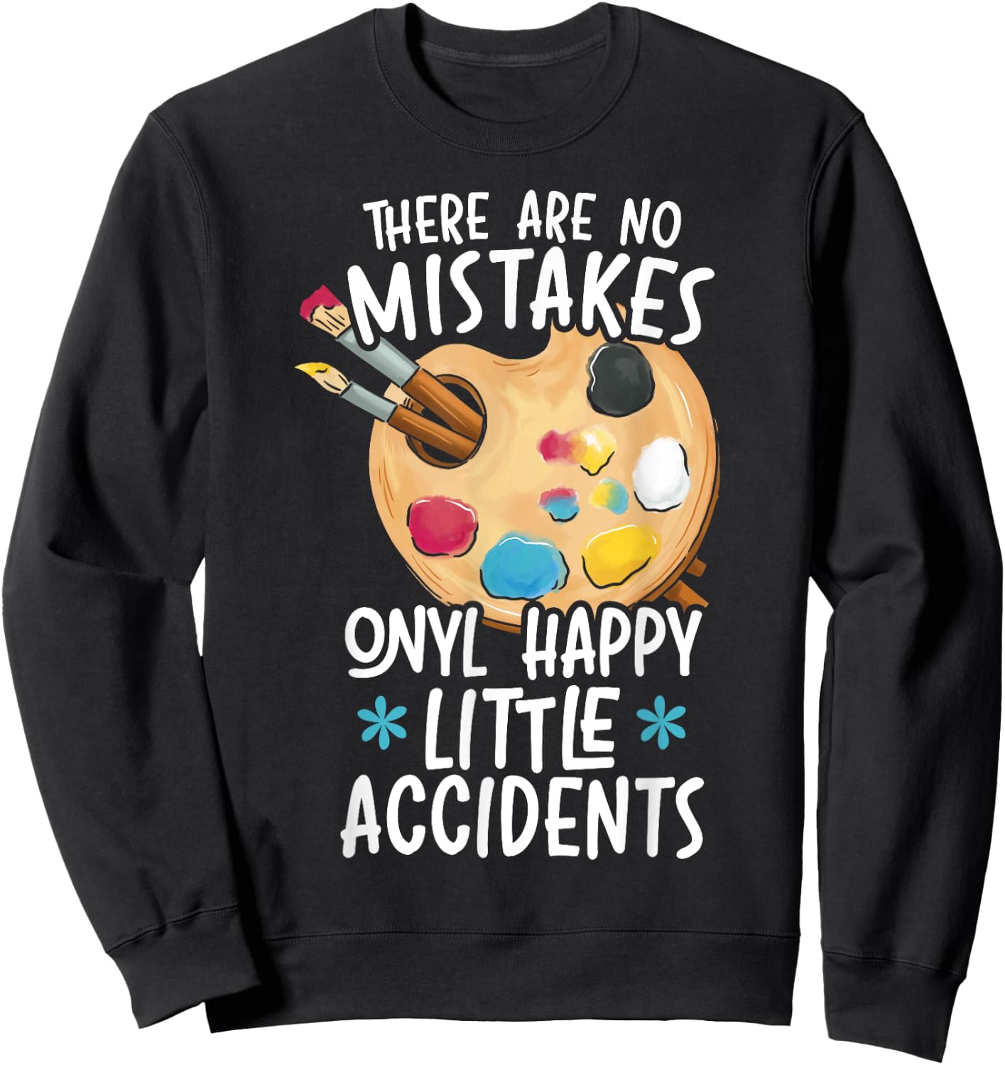 There Are No Mistakes Only Happy Little Accidents Sweatshirt - Sweatshirt | Black