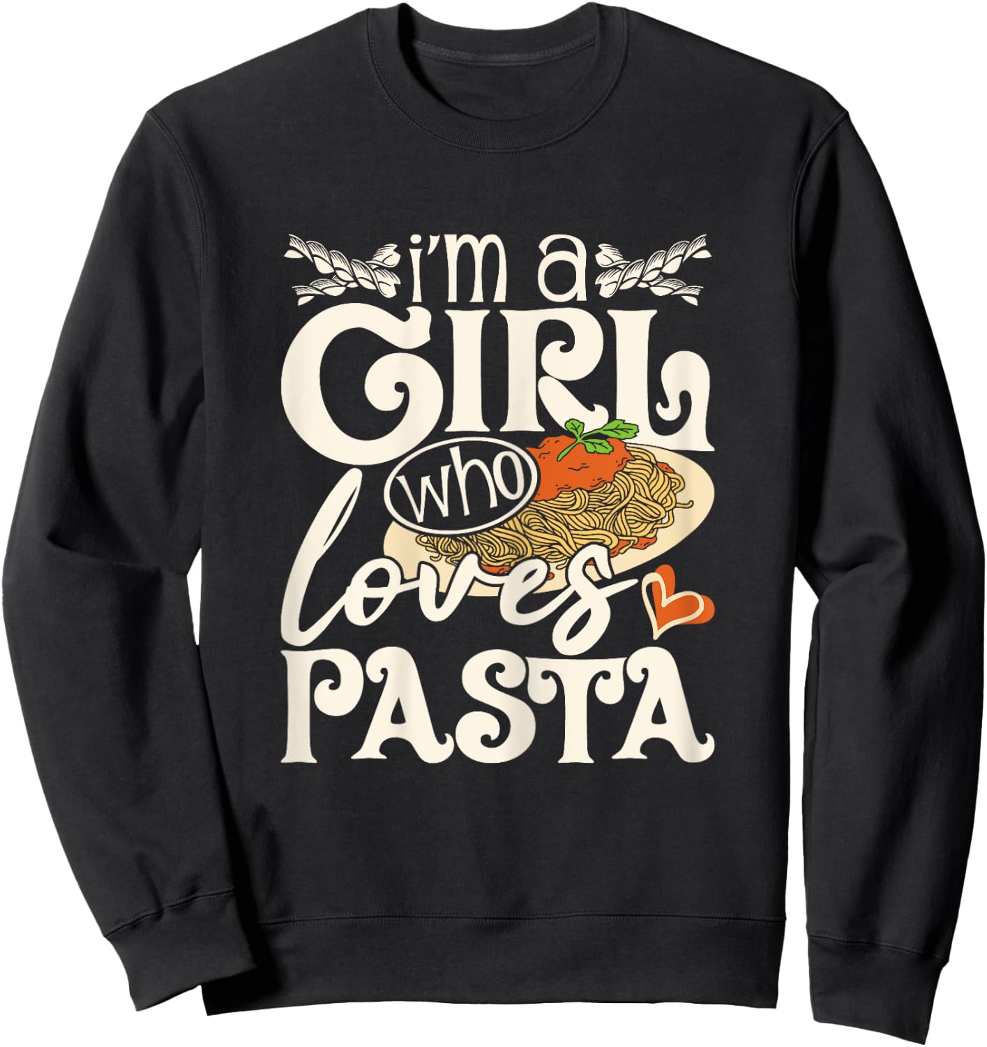 I'm A Girl Who Loves Pasta - Italian Food Pasta Lover Foodie Sweatshirt - Sweatshirt | Black
