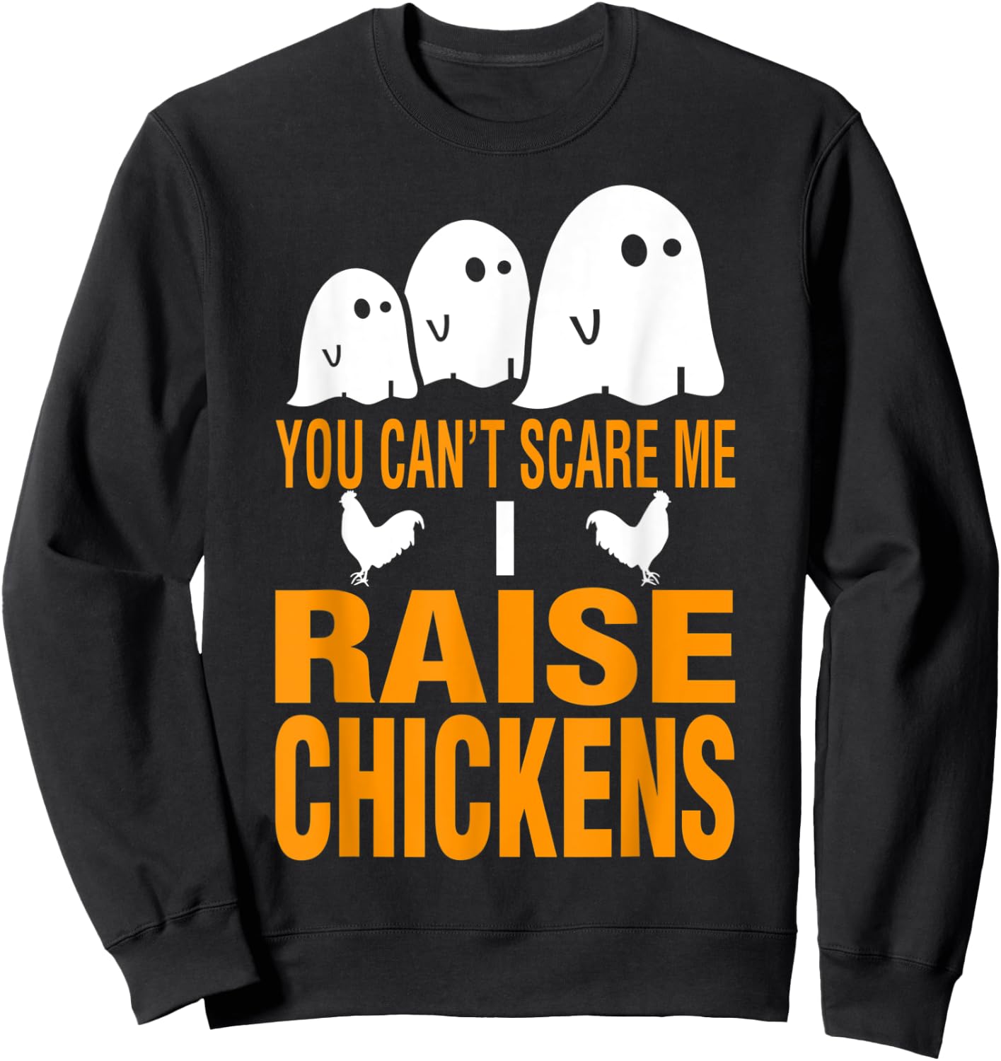 Halloween You Cant Scare Me I Raise Chickens Sweatshirt - Sweatshirt | Black