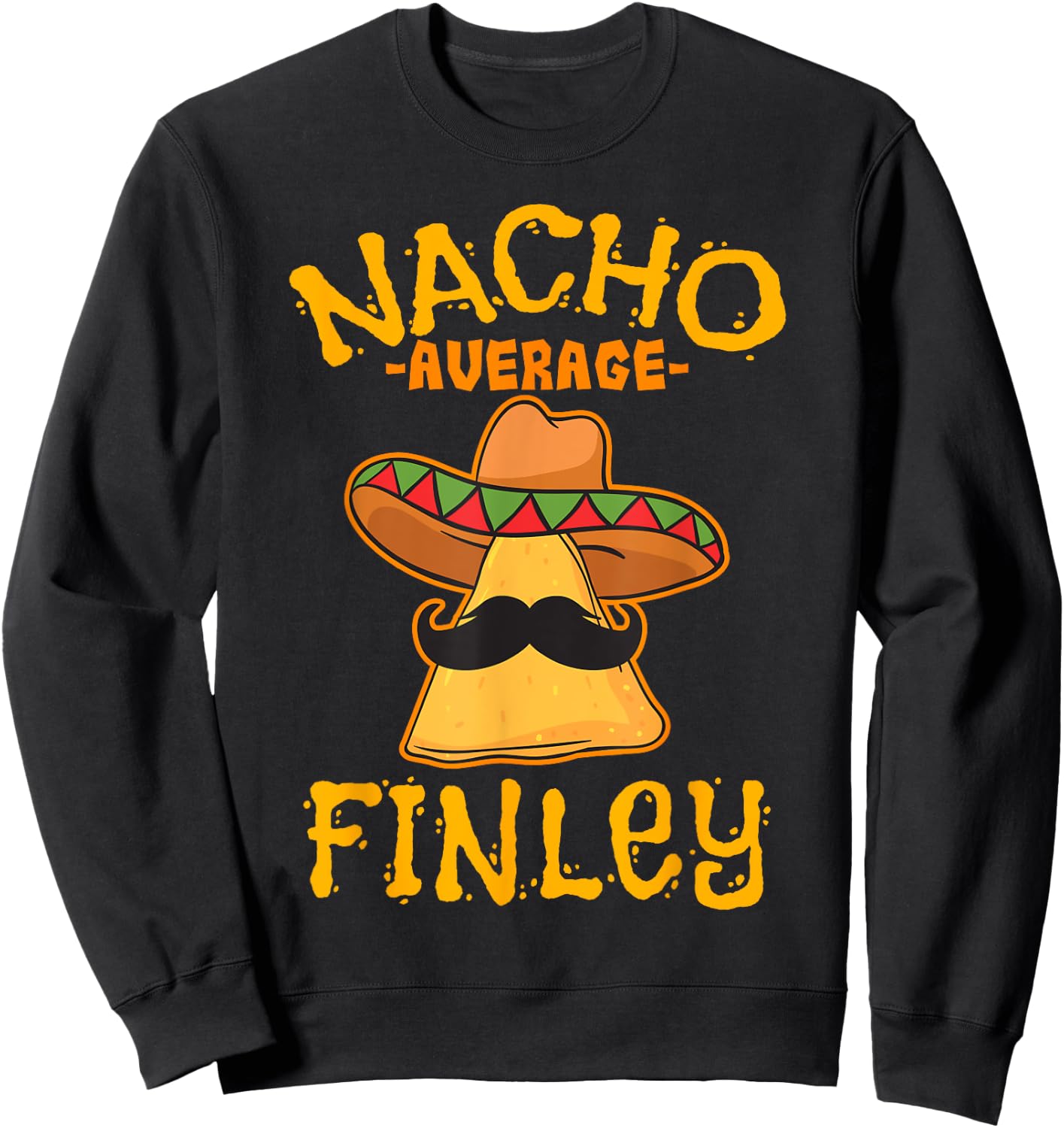Nacho Average Finley Personalized Name Funny Taco Sweatshirt - Sweatshirt | Black