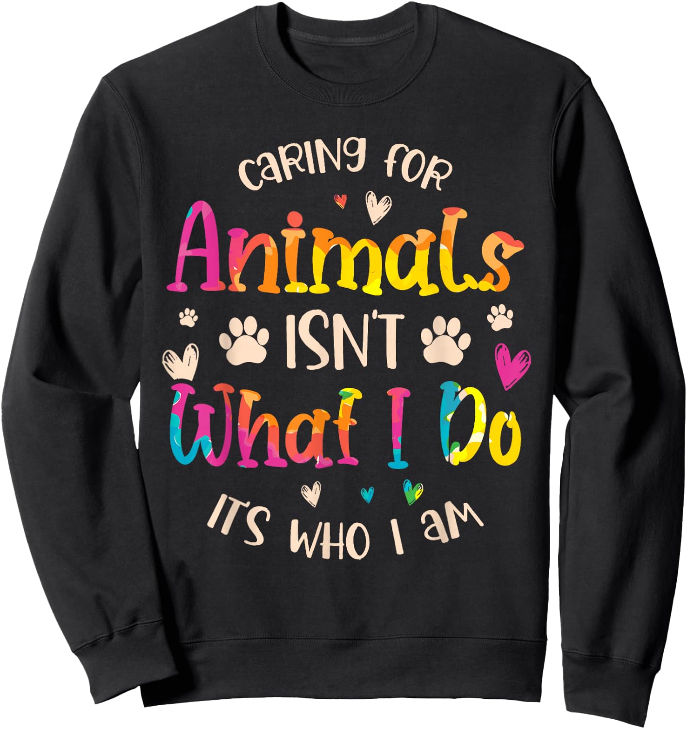 Caring for Animals Isn't What I do It's Who Animal Rescue Sweatshirt - Sweatshirt | Black