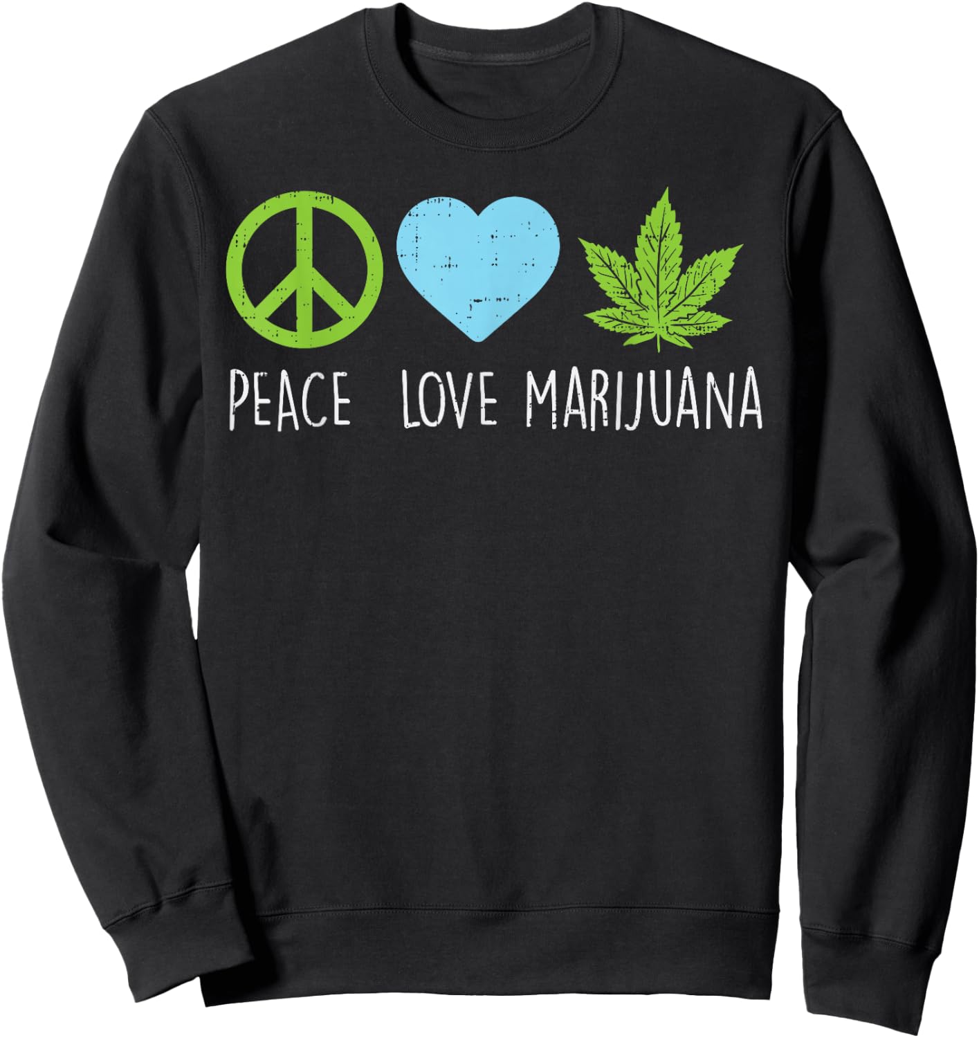 Peace Love Marijuana Hippie Weed Cannabis 420 Stoner Gift Sweatshirt - Sweatshirt | Black