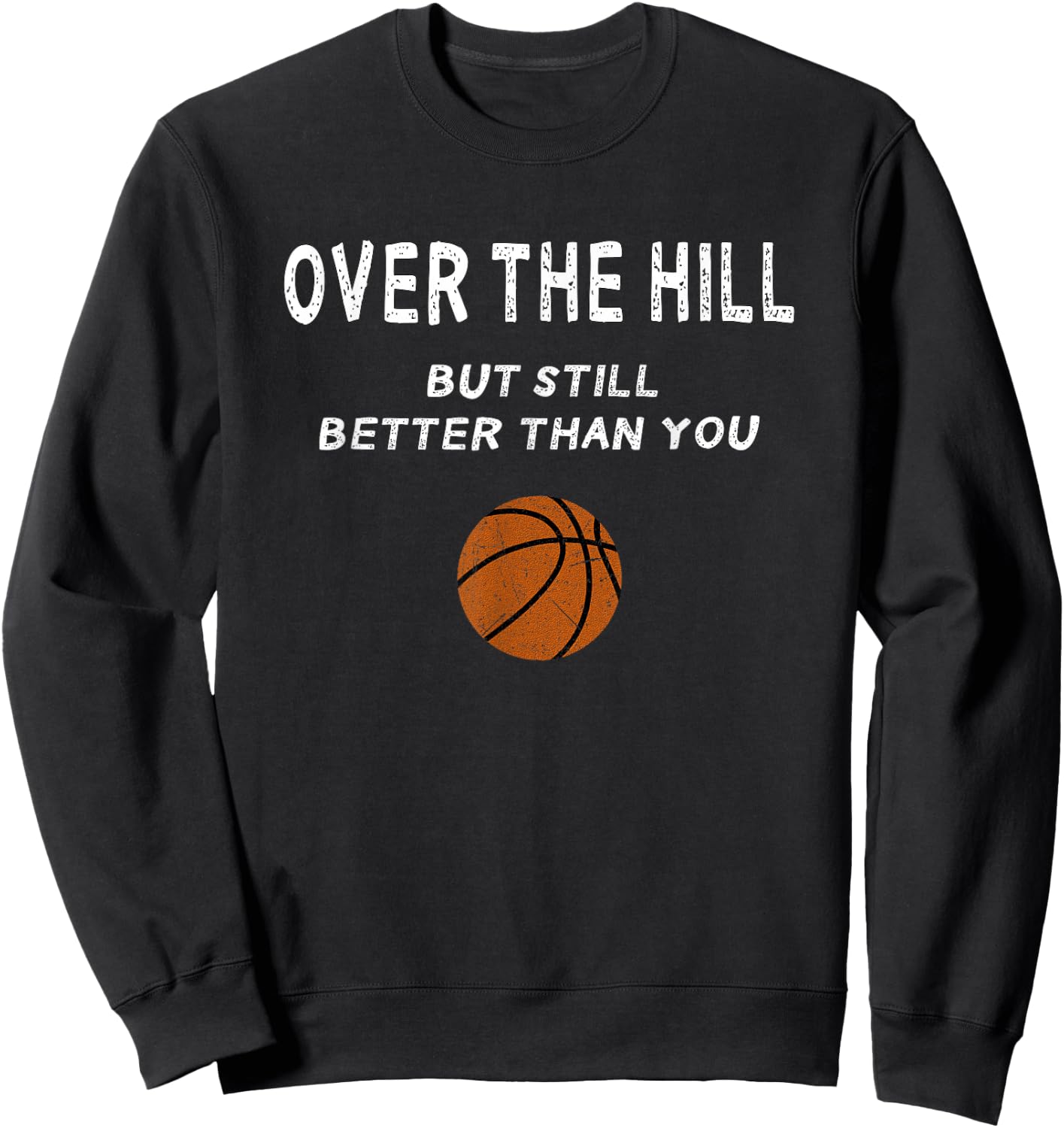 Funny Over The Hill Basketball Trash Talk Birthday Gag Joke Sweatshirt - Sweatshirt | Black