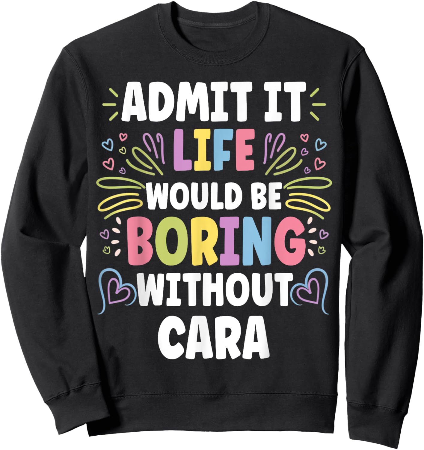 CARA Personalized Name Funny Cute Custom CARA Name Sweatshirt - Sweatshirt | Black