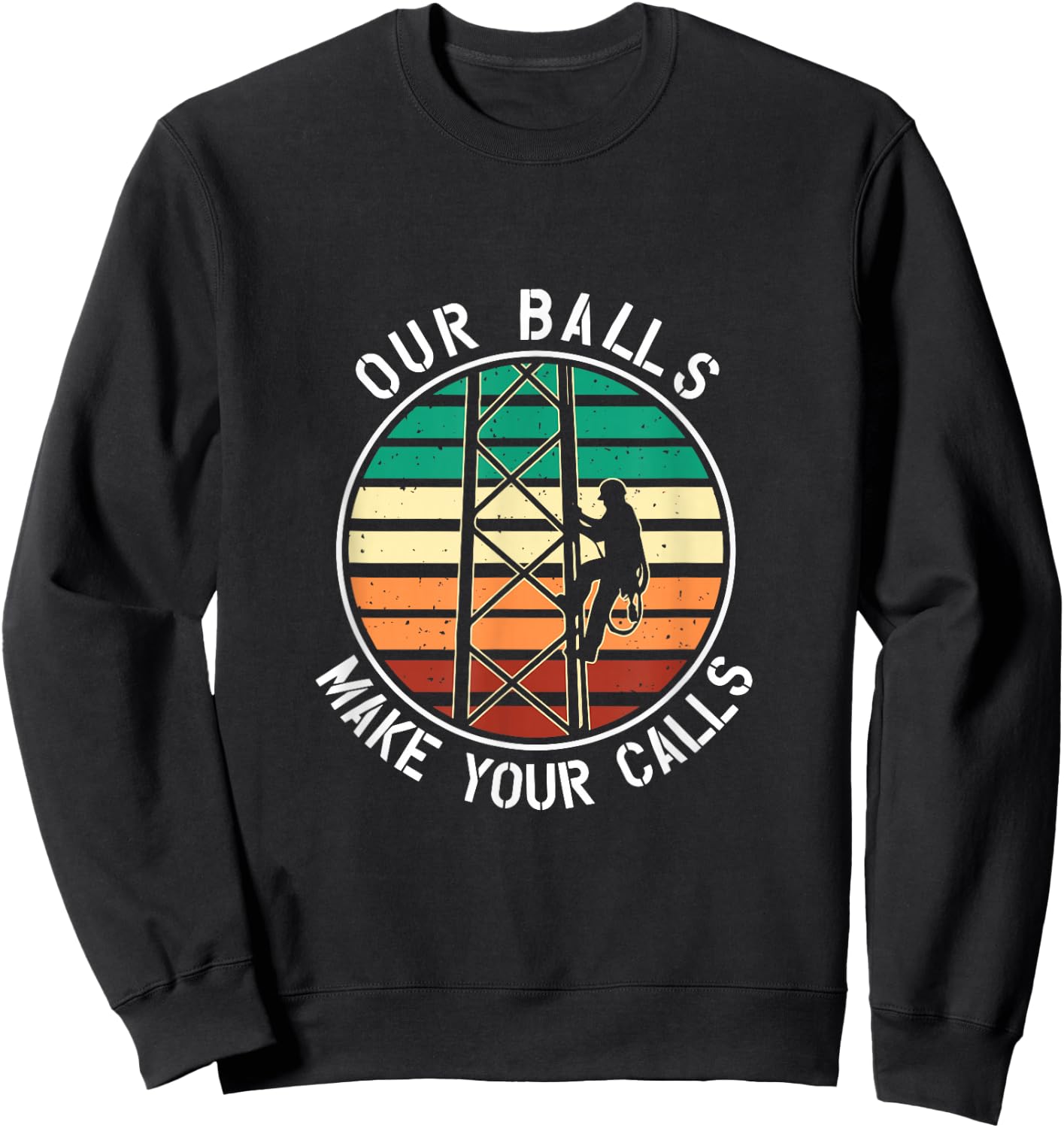 Cell Tower Climber Our Balls Make Your Calls Climbing Sweatshirt - Sweatshirt | Black