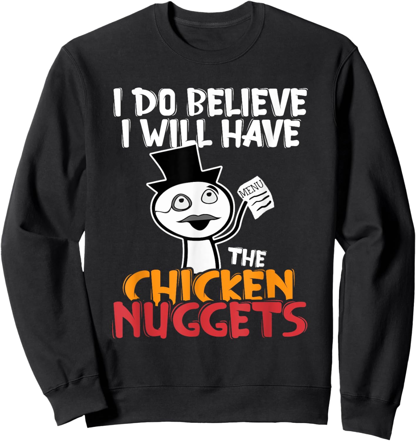 I think I'll eat the chicken nuggets Sweatshirt - Sweatshirt | Black