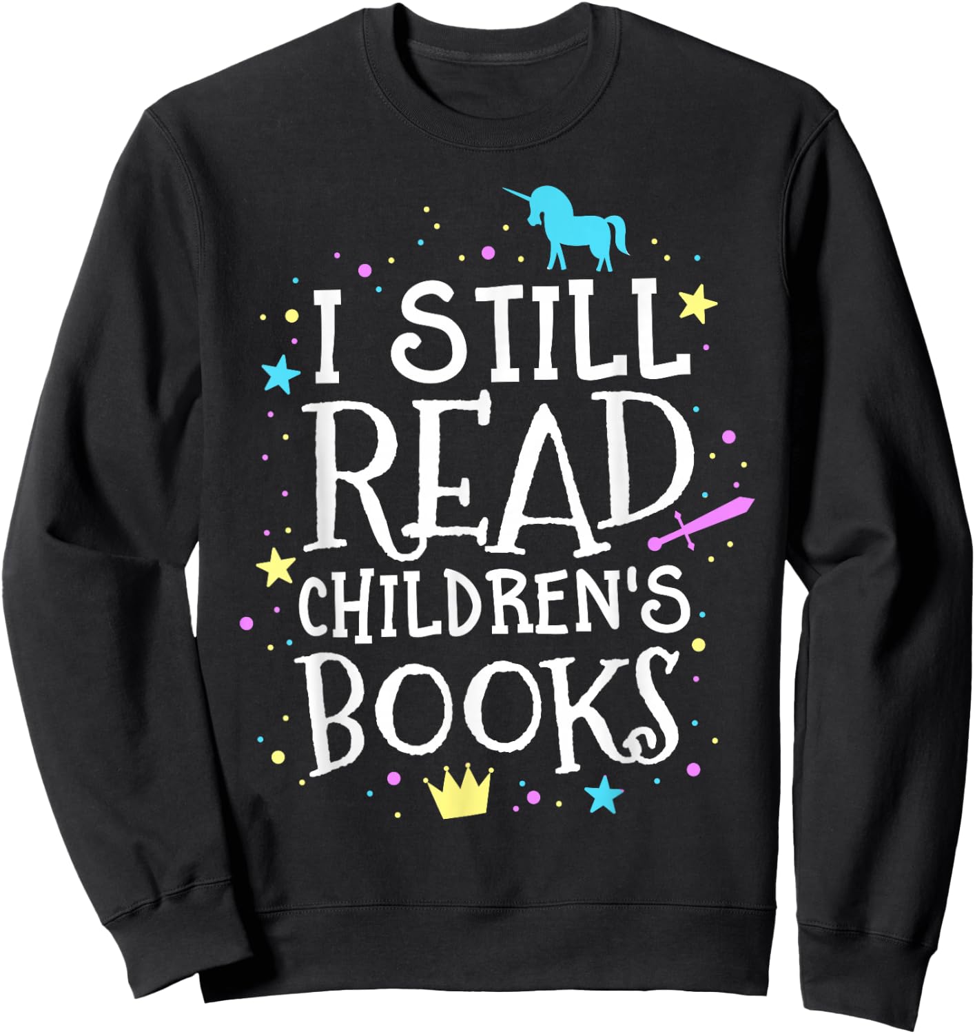 I Still Read Children's Books School Teacher Nerd Librarian Women Girls Kids Sweatshirt - Sweatshirt | Black
