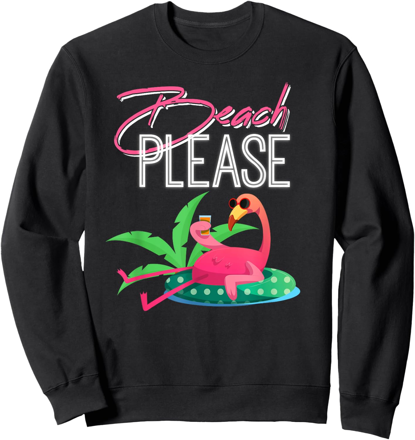 Beach Please, Funny & for Flamingo Lovers Sweatshirt - Sweatshirt | Black