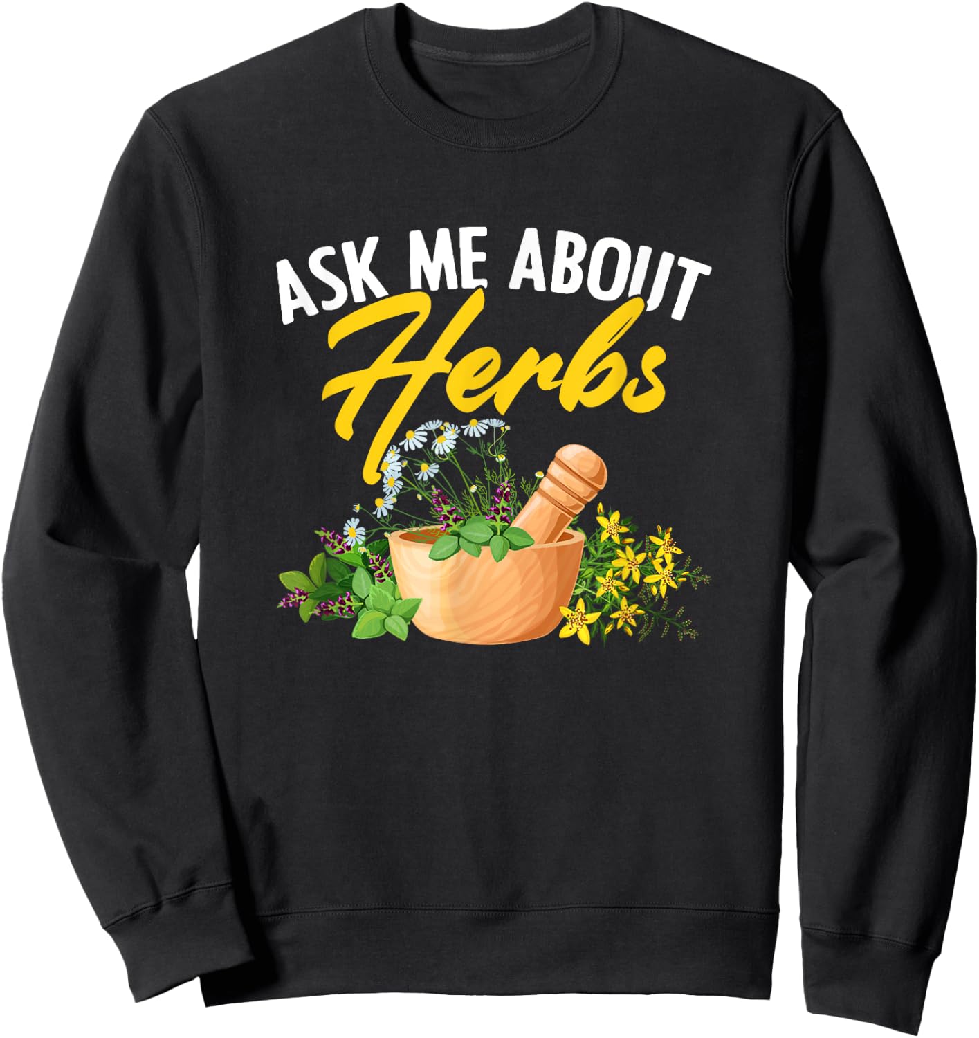 Ask Me About Herbs Plant-Based Herbs Herbal Herbalist Sweatshirt - Sweatshirt | Black