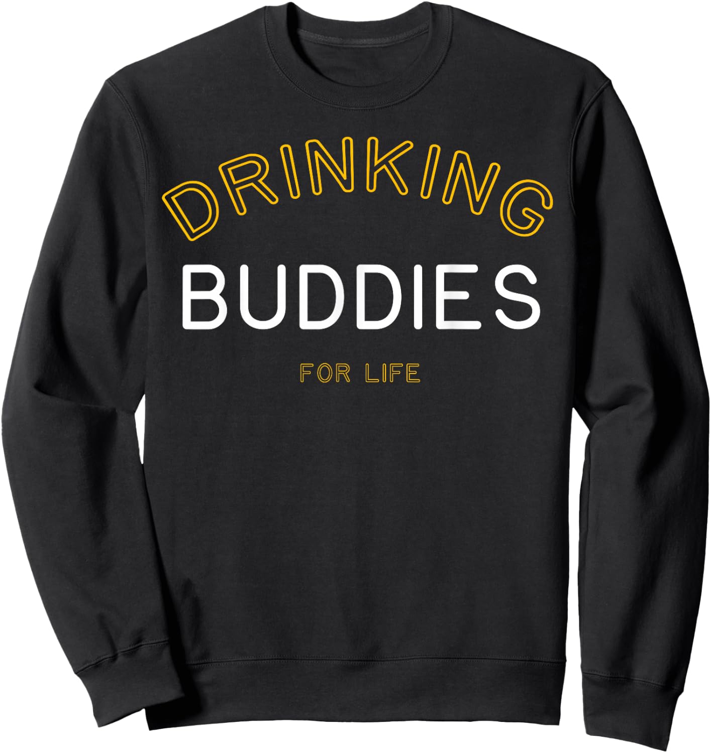Drinking Buddies for Life Funny Matching Group Gift Sweatshirt - Sweatshirt | Black