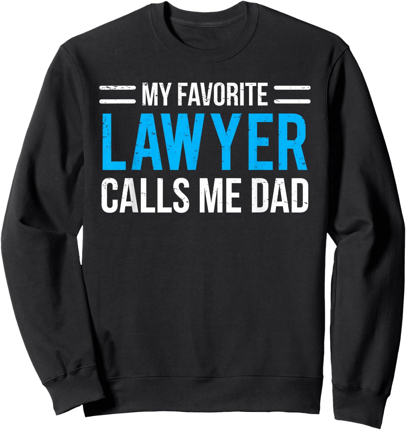 My Favorite Lawyer Calls Me Dad Cute Father Sweatshirt - Sweatshirt | Black