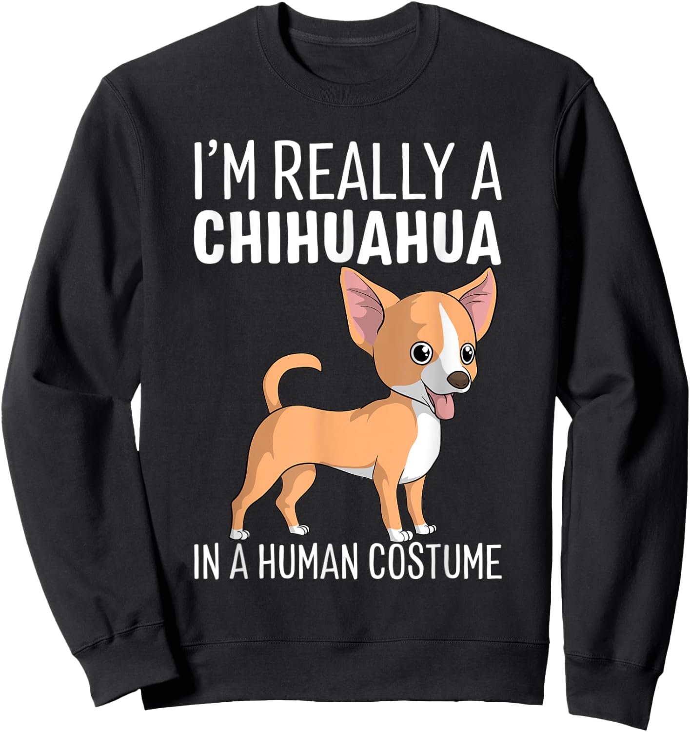 My Human Costume I'm Really A Chihuahua Dog Halloween Gift Sweatshirt - Sweatshirt | Black