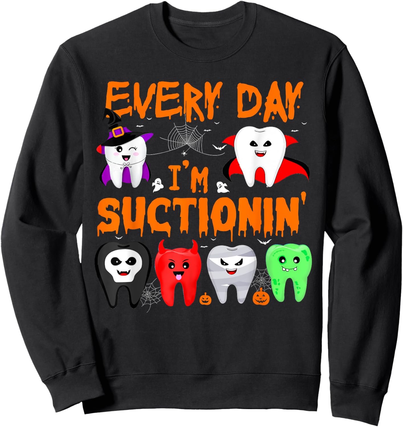 Every Day I'm Suctionin' Witch Teeth Dental Dentist Squad Sweatshirt - Sweatshirt | Black