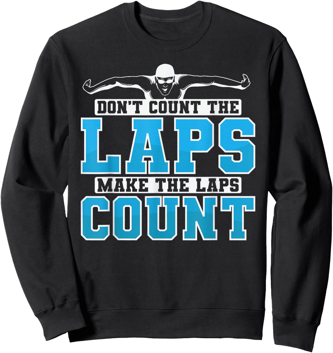 Swimming Don't Count The Laps Make The Laps Count Sweatshirt - Sweatshirt | Black