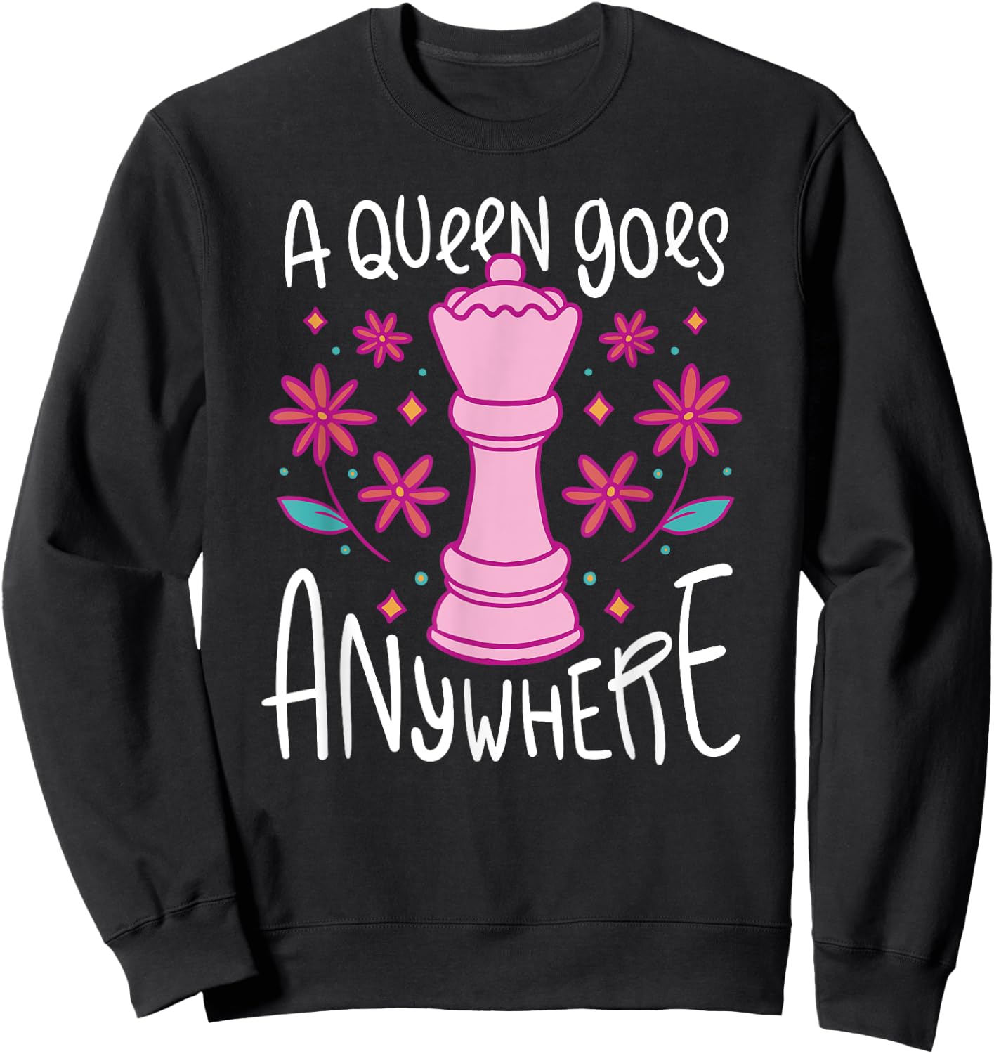 A Queen Goes Anywhere - Funny Girl Chess Player Quote Sweatshirt - Sweatshirt | Black