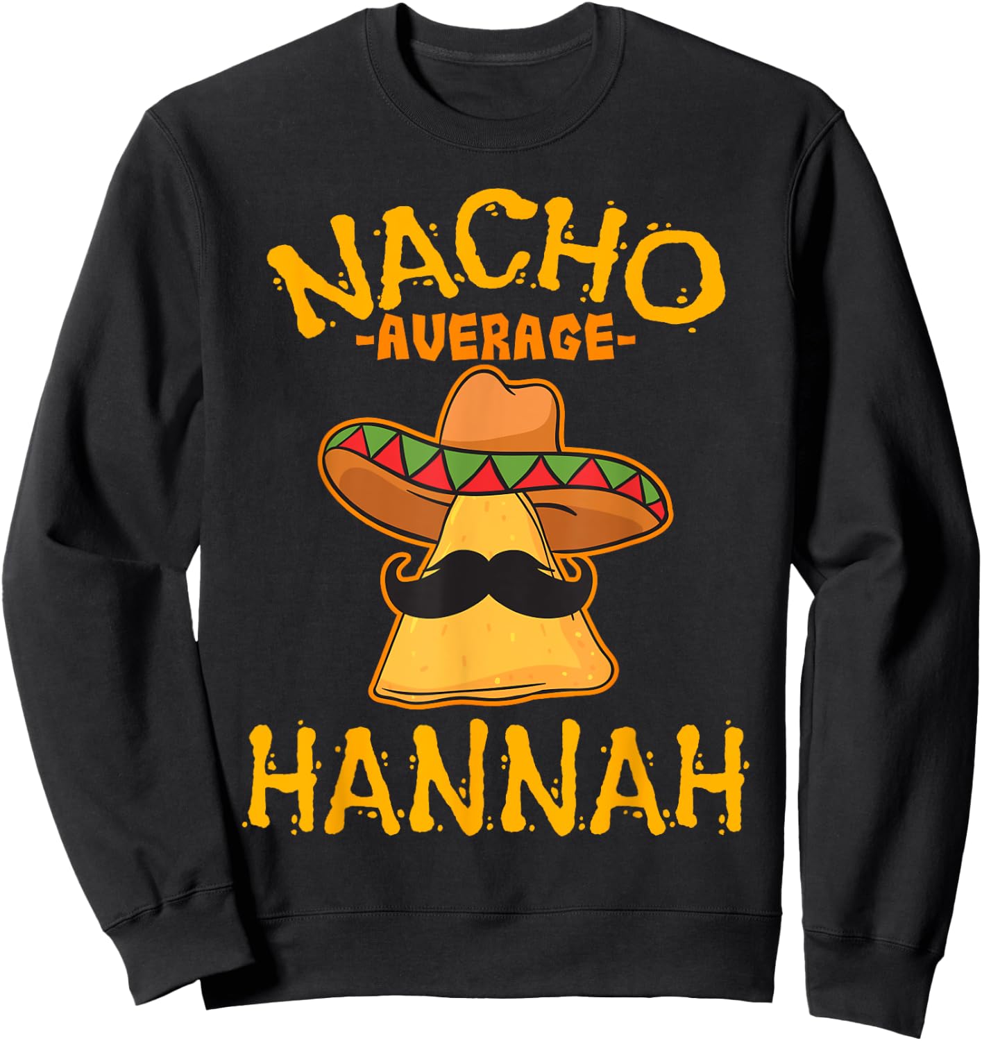 Nacho Average Hannah Personalized Name Funny Taco Sweatshirt - Sweatshirt | Black