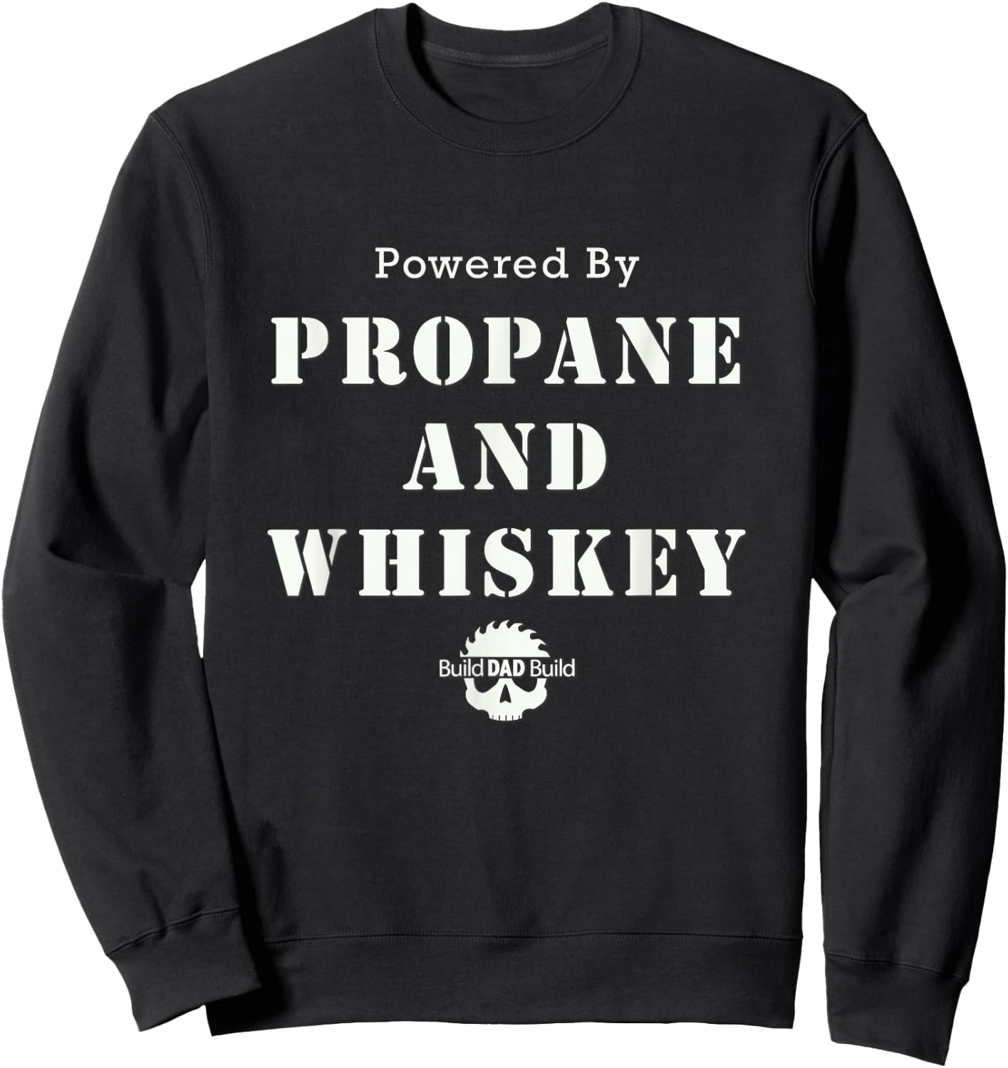 Powered By Propane and Whiskey Sweatshirt - Sweatshirt | Black