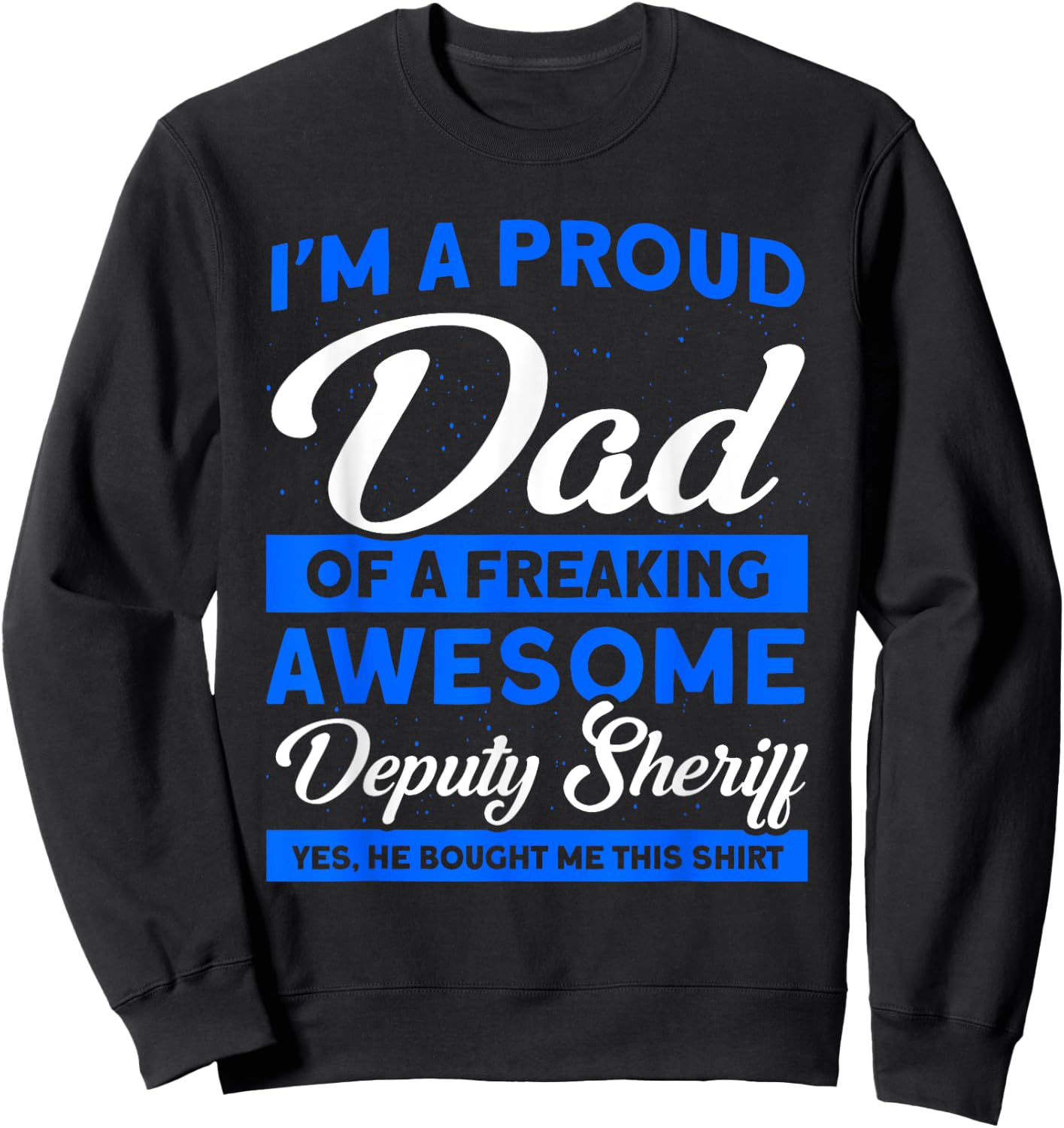 Proud Dad Of A Deputy Sheriff Deputy Dad Deputy Sheriff Sweatshirt - Sweatshirt | Black