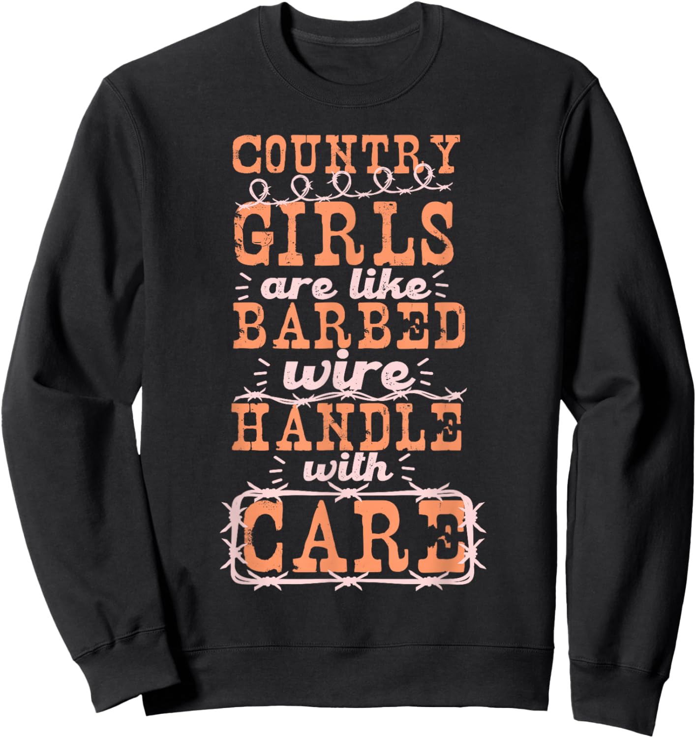 Country Girls Are Like Barbed Wire Handle With Care Sweatshirt - Sweatshirt | Black
