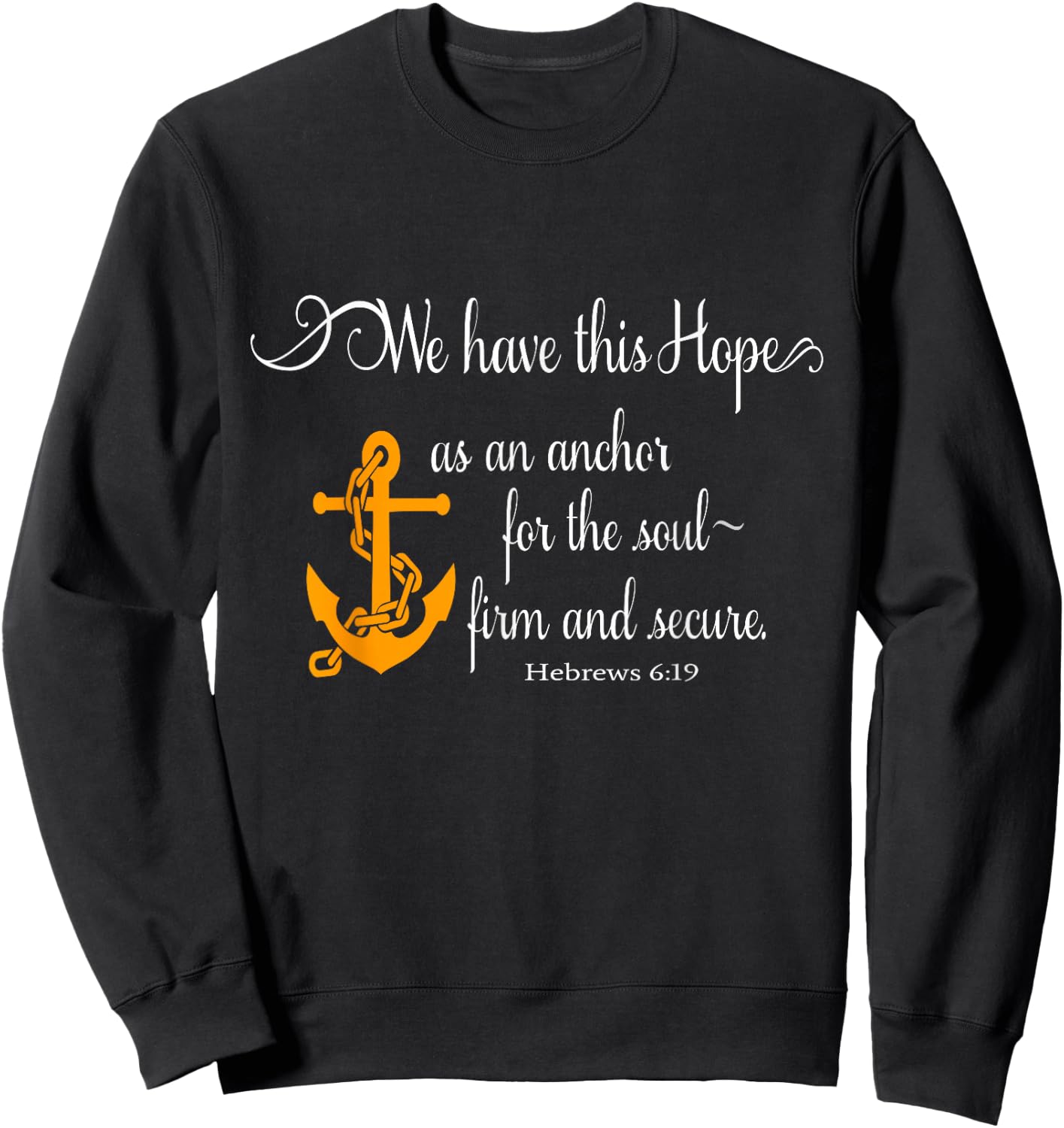 We Have This Hope As An Anchor For The Soul Firm And Secure Sweatshirt - Sweatshirt | Black