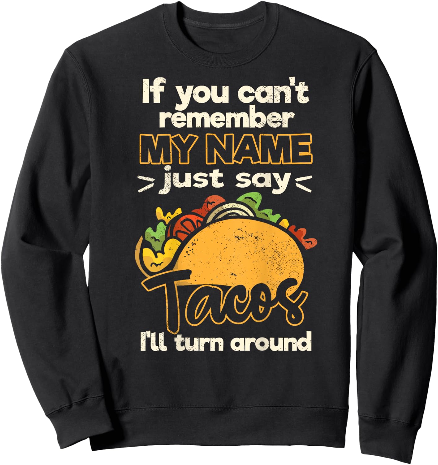 If You Can't Remember My Name Just Say Tacos Sweatshirt - Sweatshirt | Black