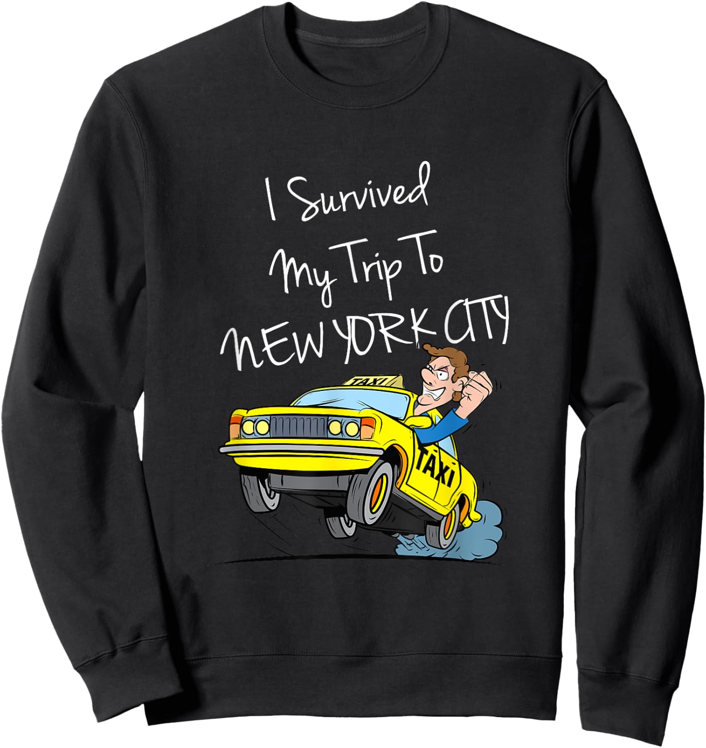 I Survived My Trip To New York City Funny Sarcastic NYC Taxi Sweatshirt - Sweatshirt | Black