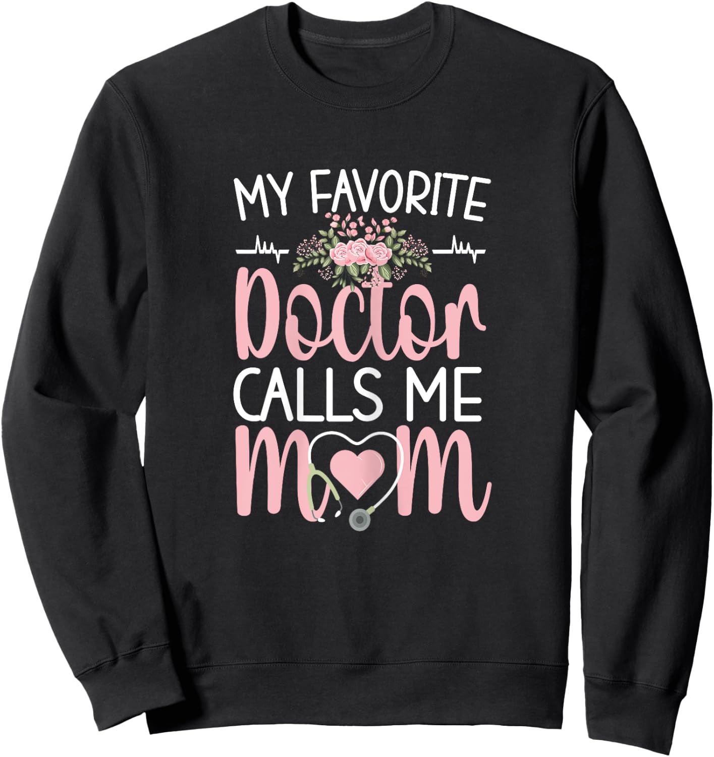 My Favorite Doctor Calls Me Mom | Mother Medical Doctor Mom Sweatshirt - Sweatshirt | Black