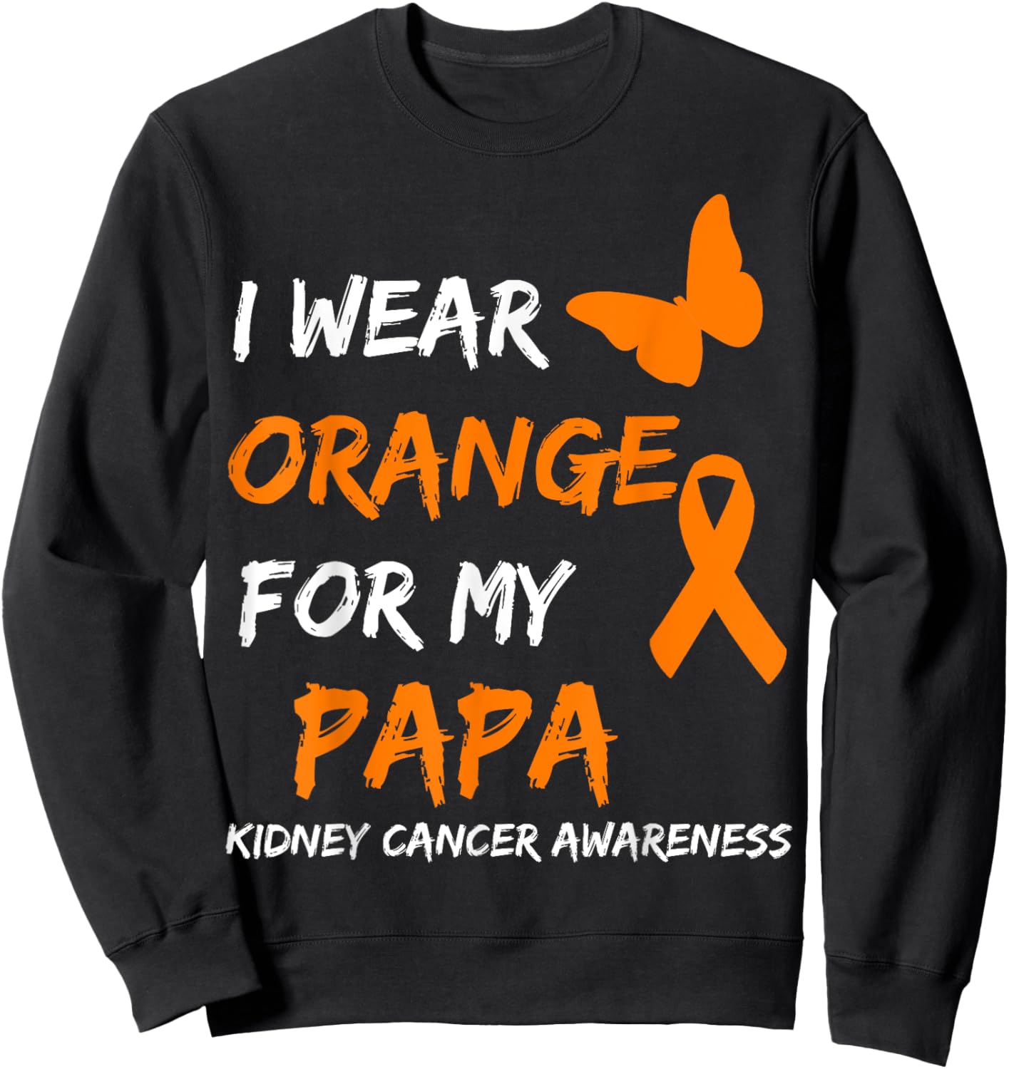 Kidney Cancer I Wear Orange For My Papa Ribbon Sweatshirt - Sweatshirt | Black