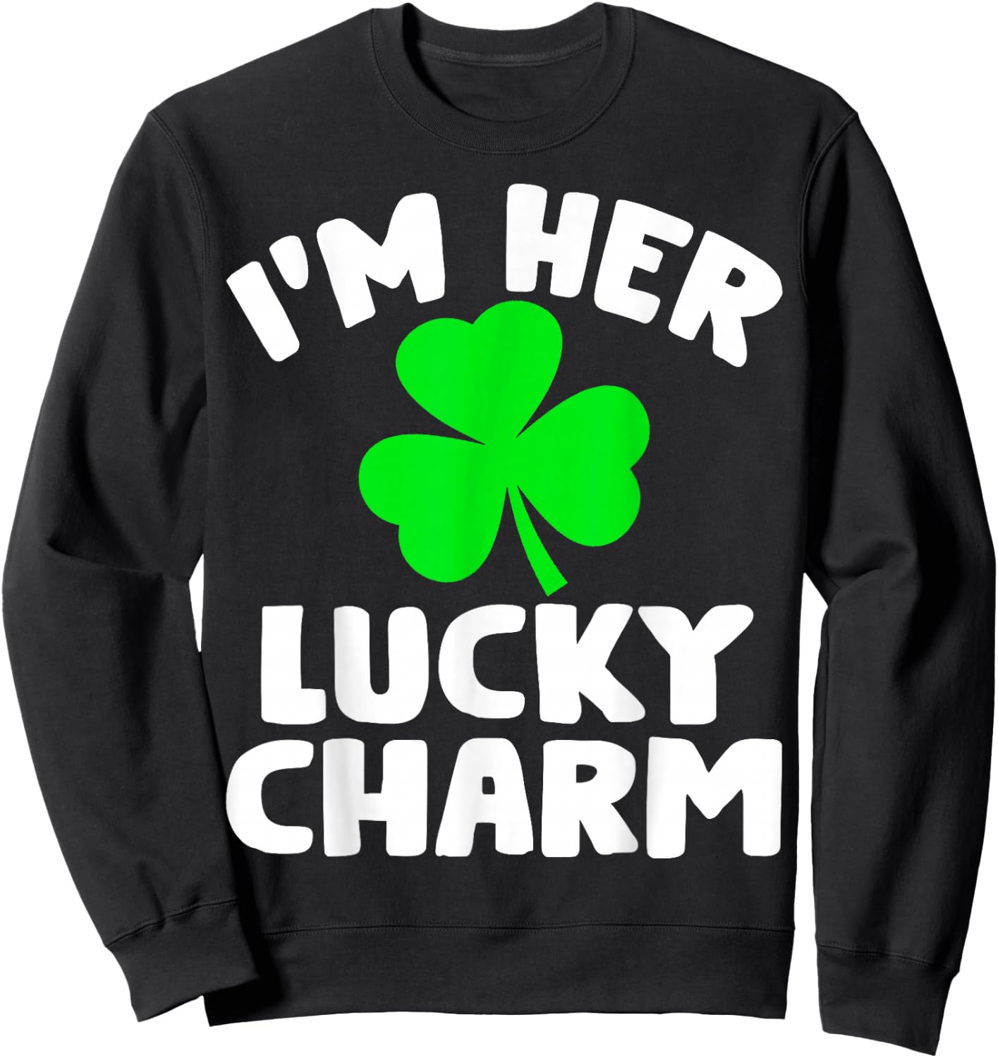 I'm Her Lucky Charm Funny Couples St Patrick's Day Sweatshirt - Sweatshirt | Black