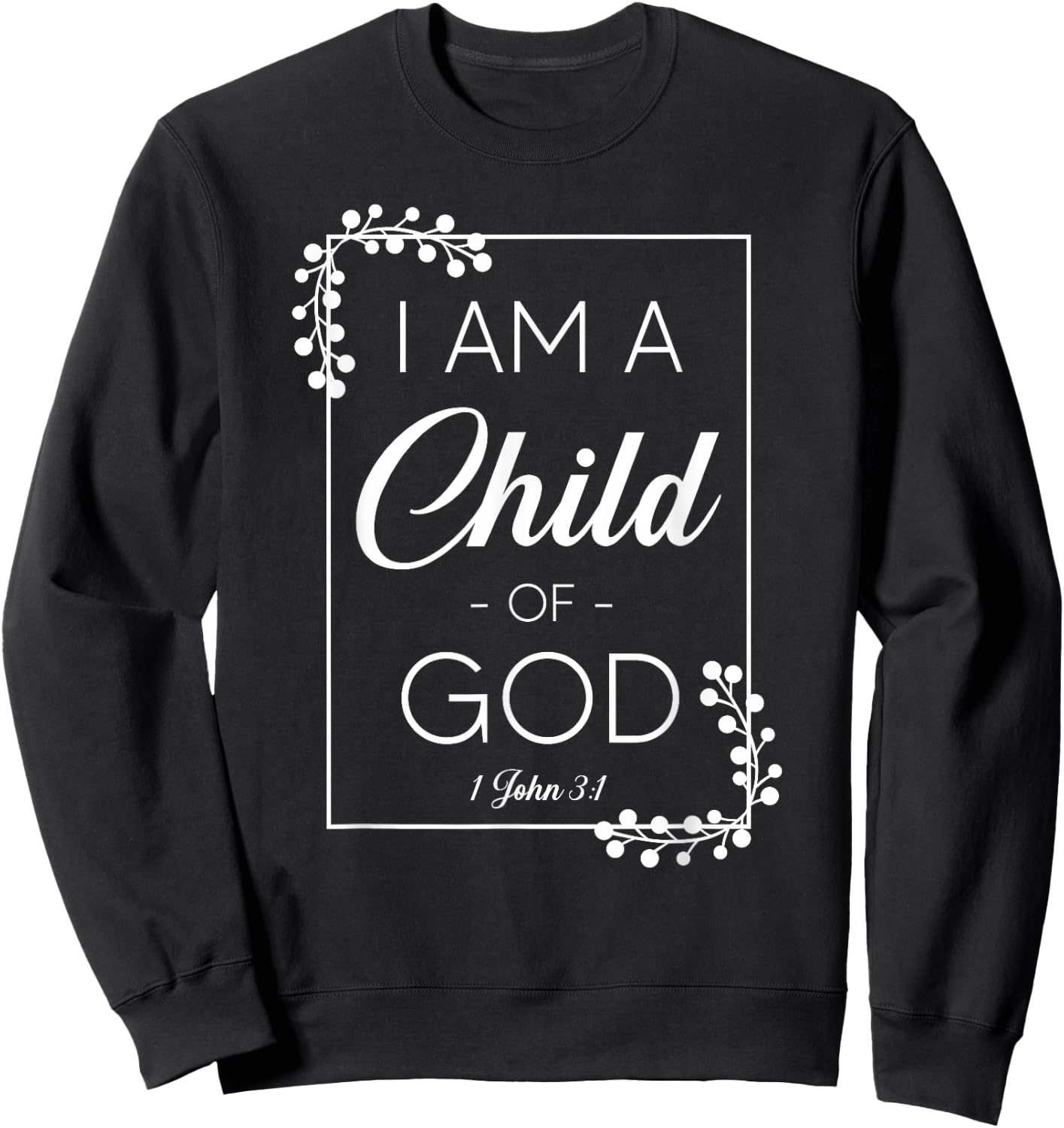 Christian Bible Verse I Am A Child Of God 1 John 3:1 Sweatshirt - Sweatshirt | Black