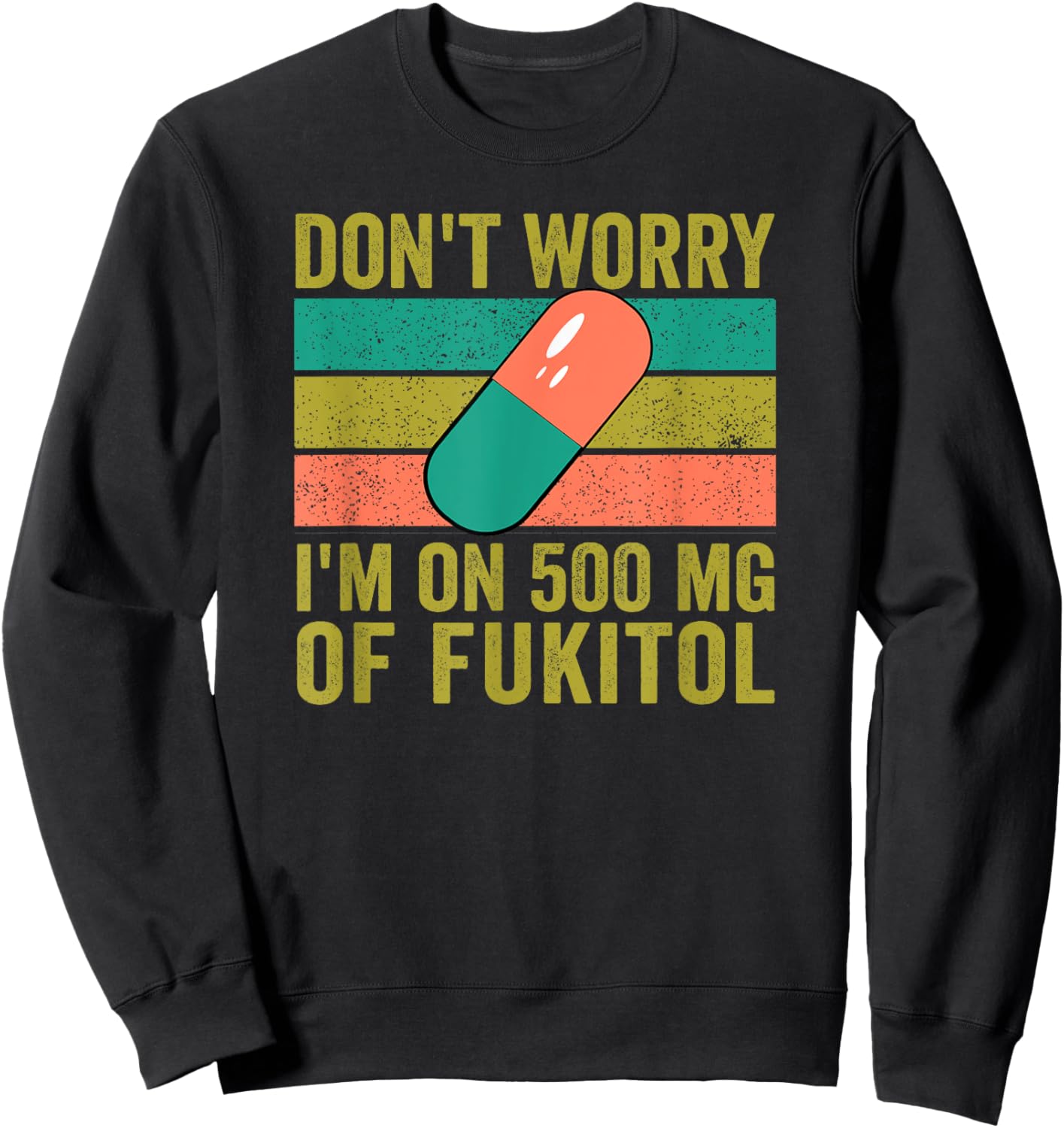 No Worries 500 mg Fukitol Fuck It All Sarcastic Quote Saying Sweatshirt - Sweatshirt | Black