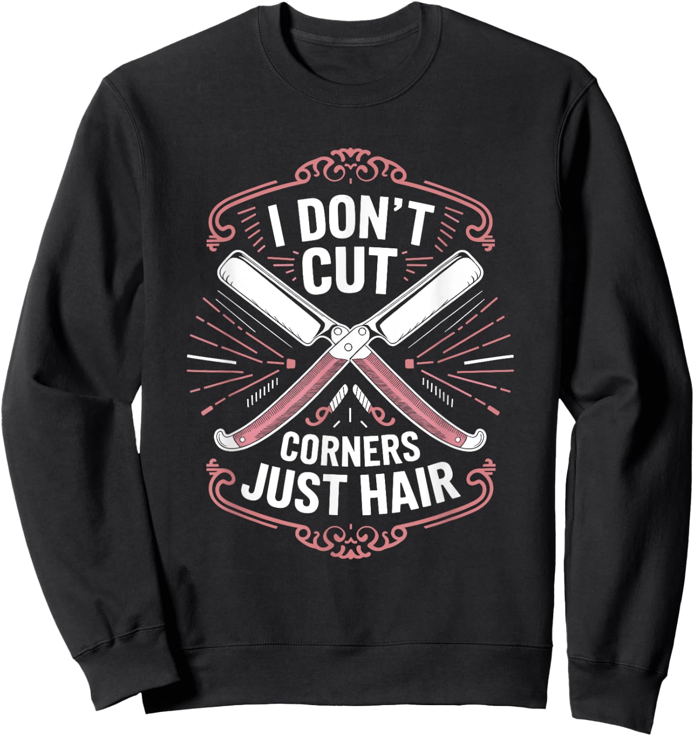 Barber and Hairstylist, I Don’t Cut Corners Just Hair Sweatshirt - Sweatshirt | Black