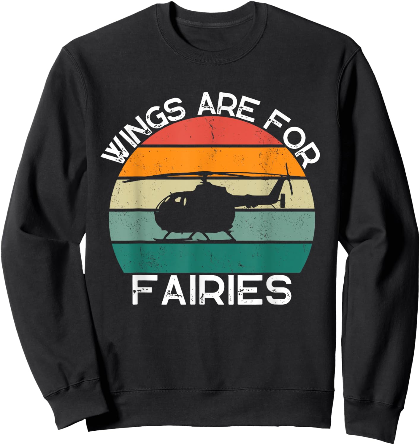 Wings Are For Fairies Retro Copter Funny Helicopter Pilot Sweatshirt - Sweatshirt | Black