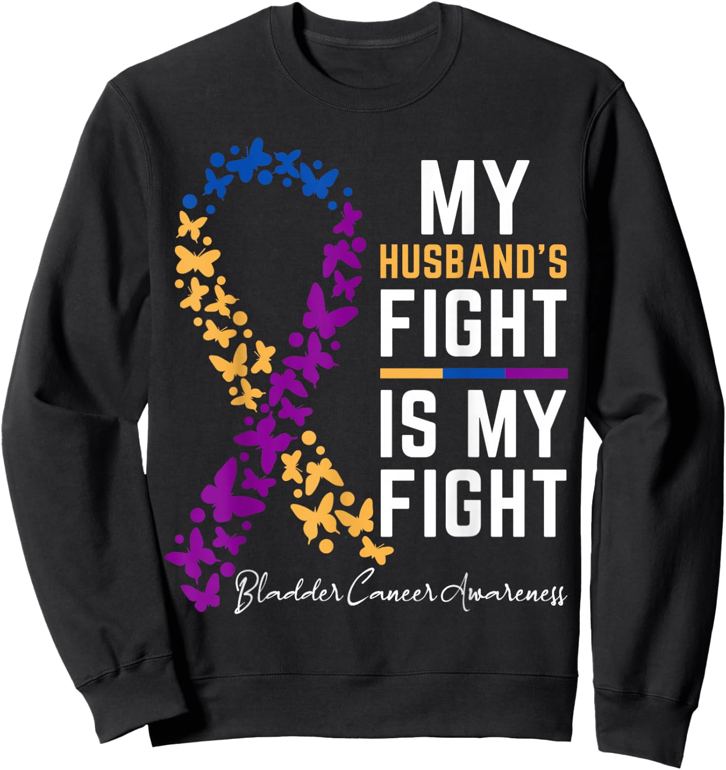 My Husband's Fight is My Fight Cute Bladder cancer awareness Sweatshirt - Sweatshirt | Black