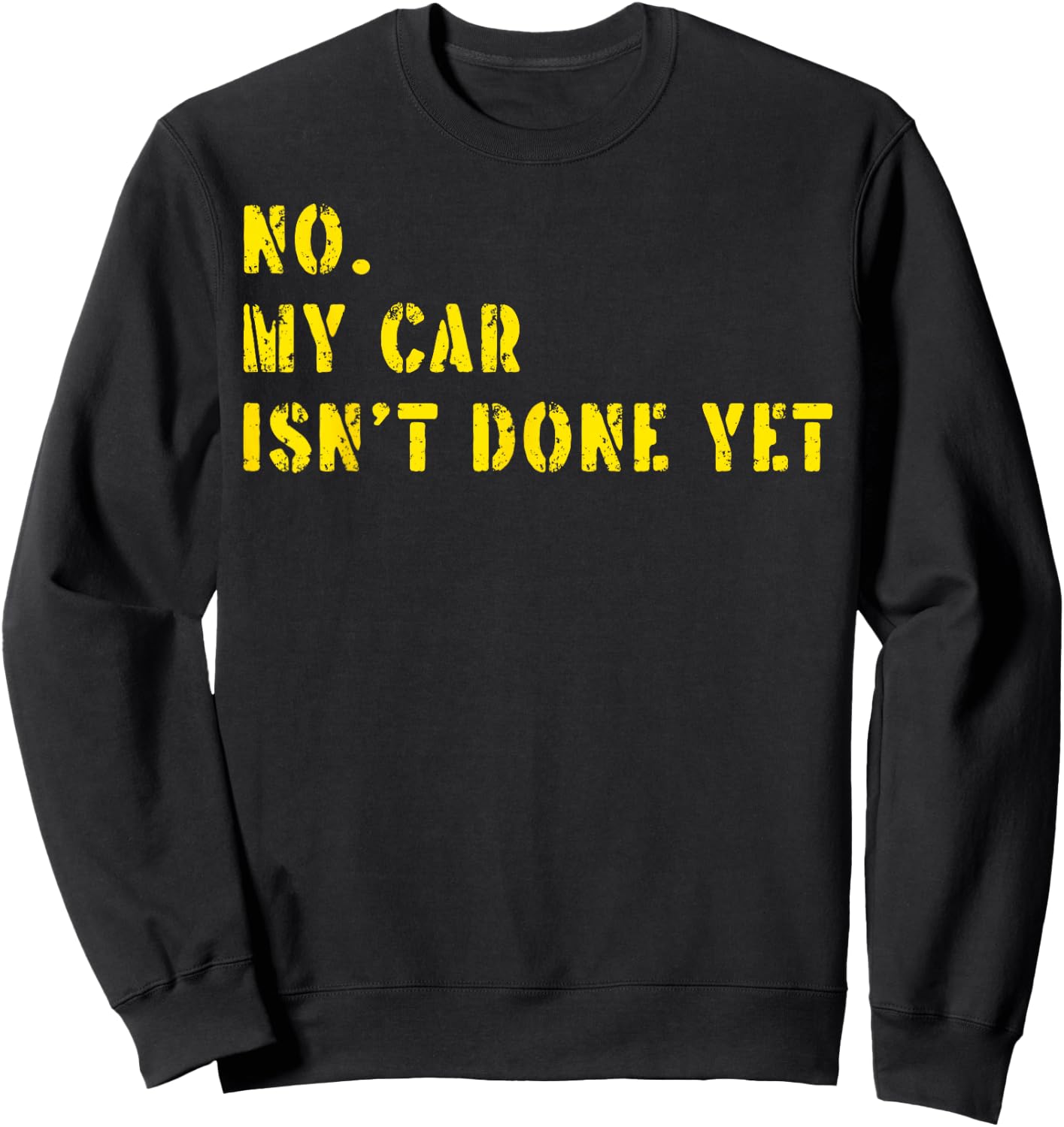 No My Car Isn't Done Yet Funny Car Mechanic Cool Technician Sweatshirt - Sweatshirt | Black