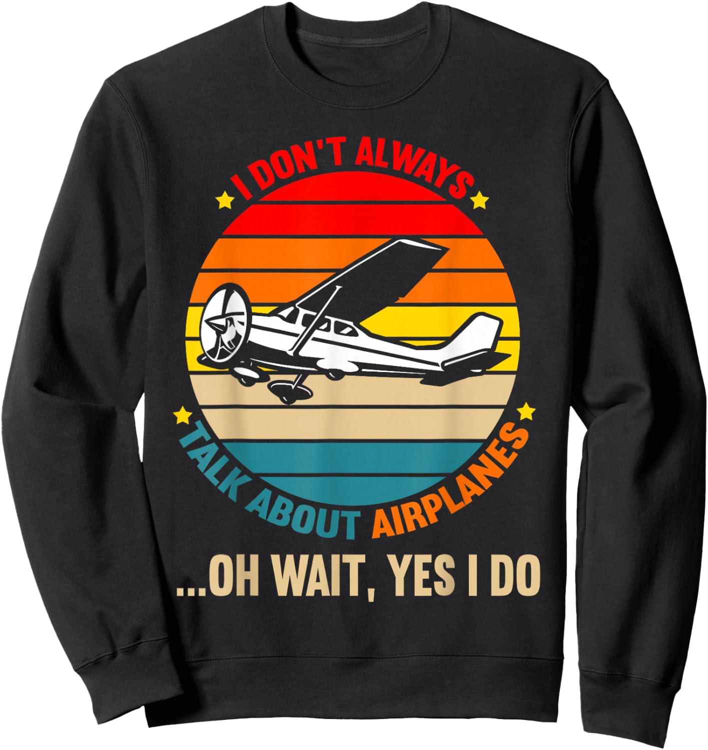 I Dont Always Talk About Airplanes Funny Airplane Aviation Sweatshirt - Sweatshirt | Black