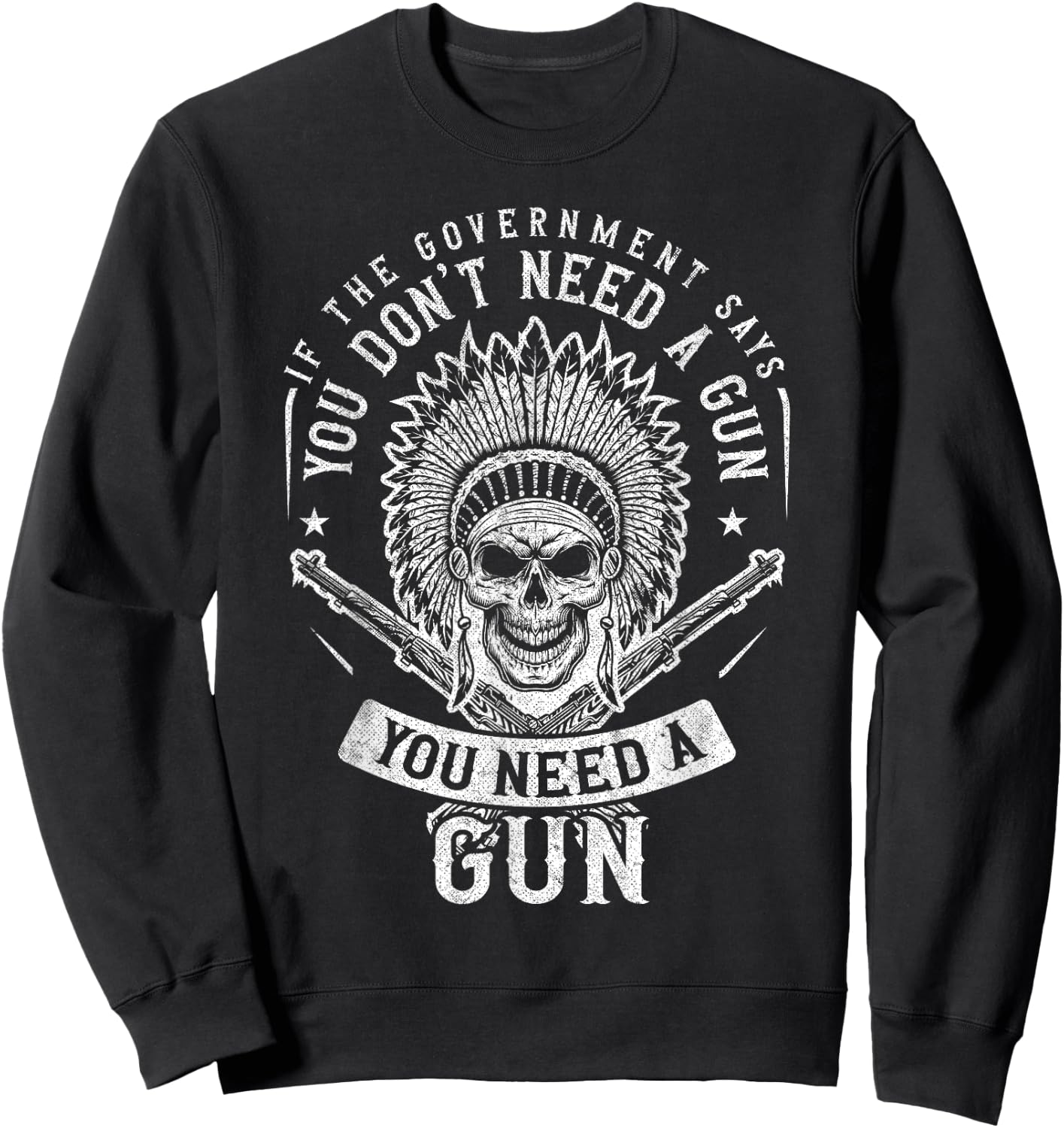 If The Government Says You Don't Need A Gun You Need A Gun Sweatshirt - Sweatshirt | Black